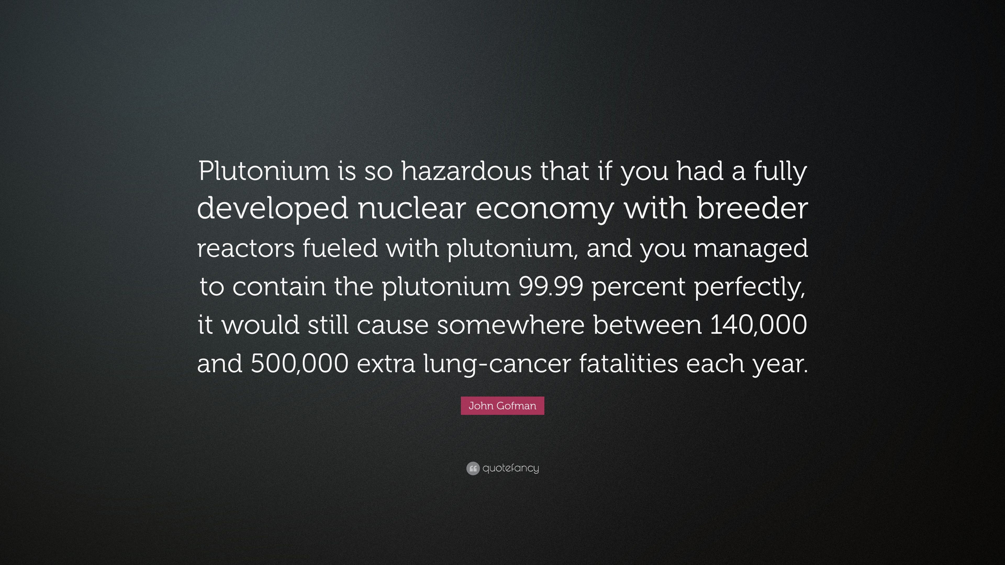 John Gofman Quote: “Plutonium is so hazardous that if you