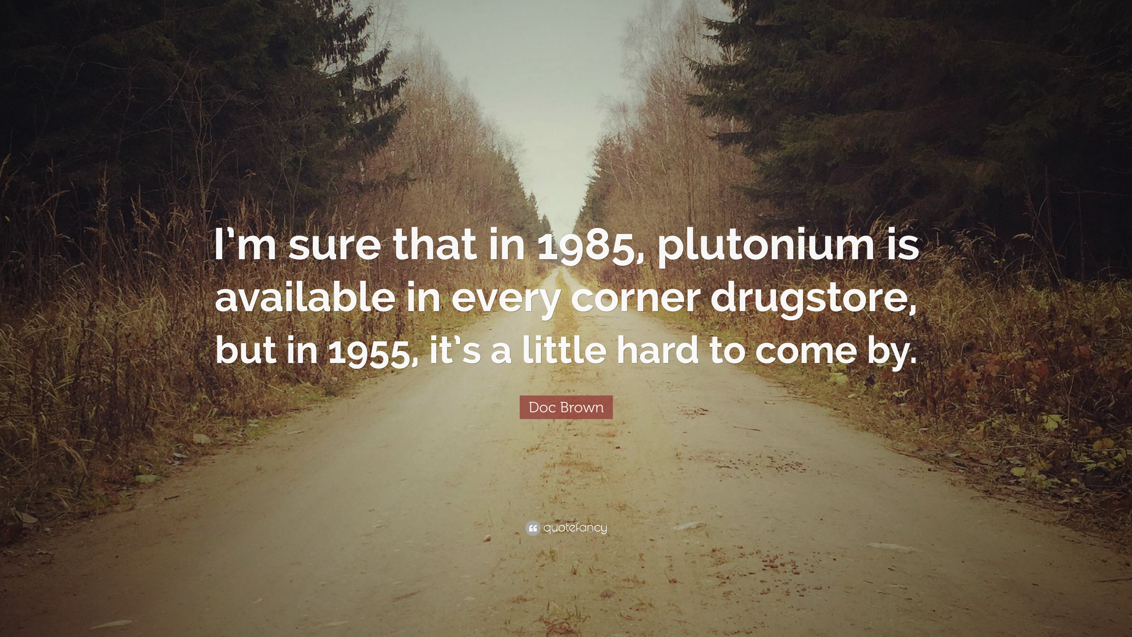 Doc Brown Quote: “I'm sure that in plutonium is