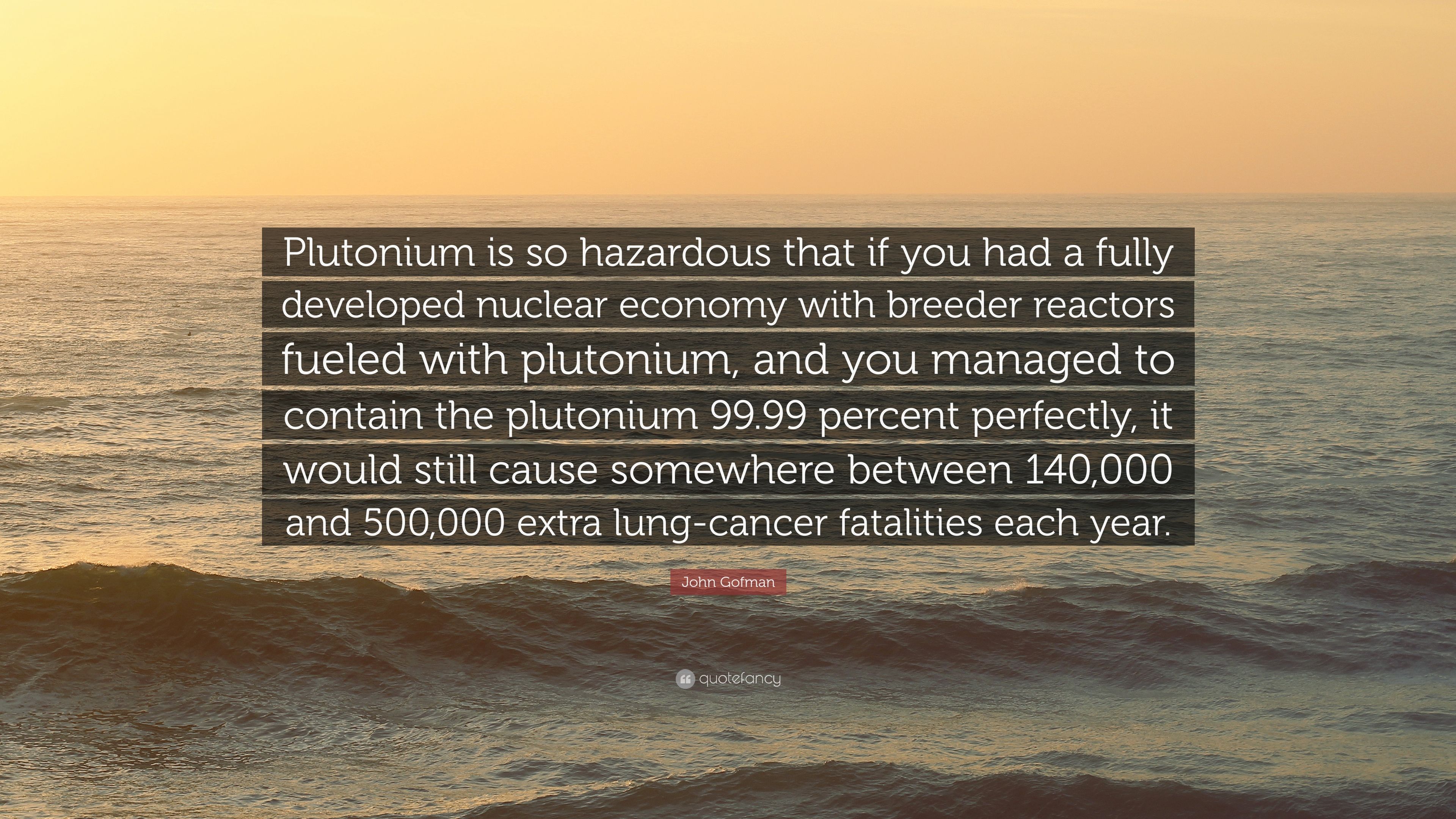 John Gofman Quote: “Plutonium is so hazardous that if you