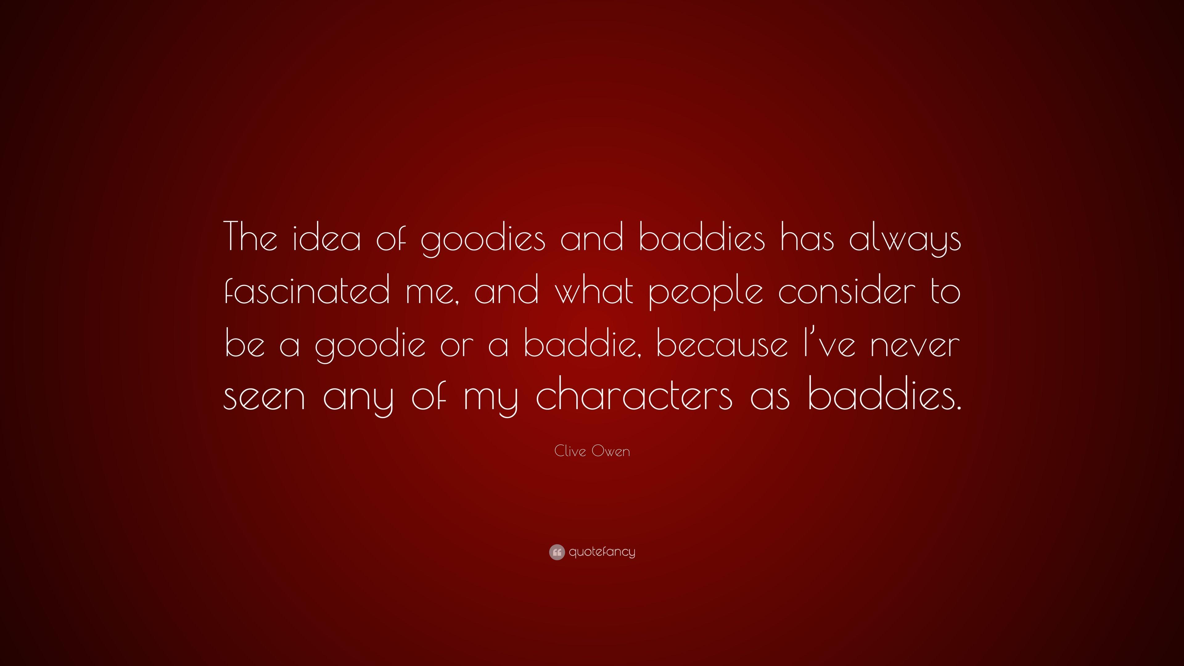 Clive Owen Quote: “The idea of goodies and baddies has