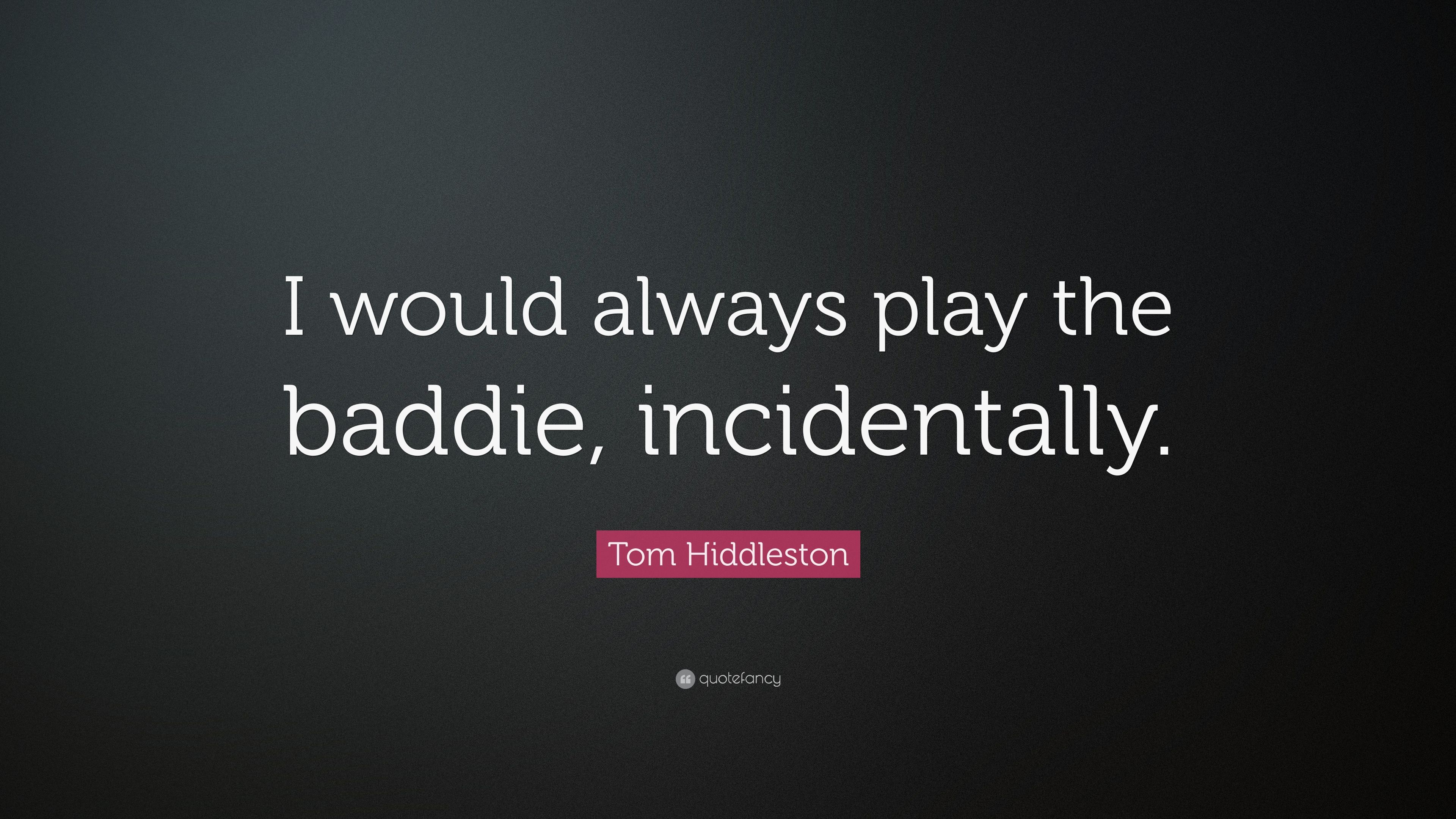 Tom Hiddleston Quote: “I would always play the baddie, incidentally.” (7 wallpaper)
