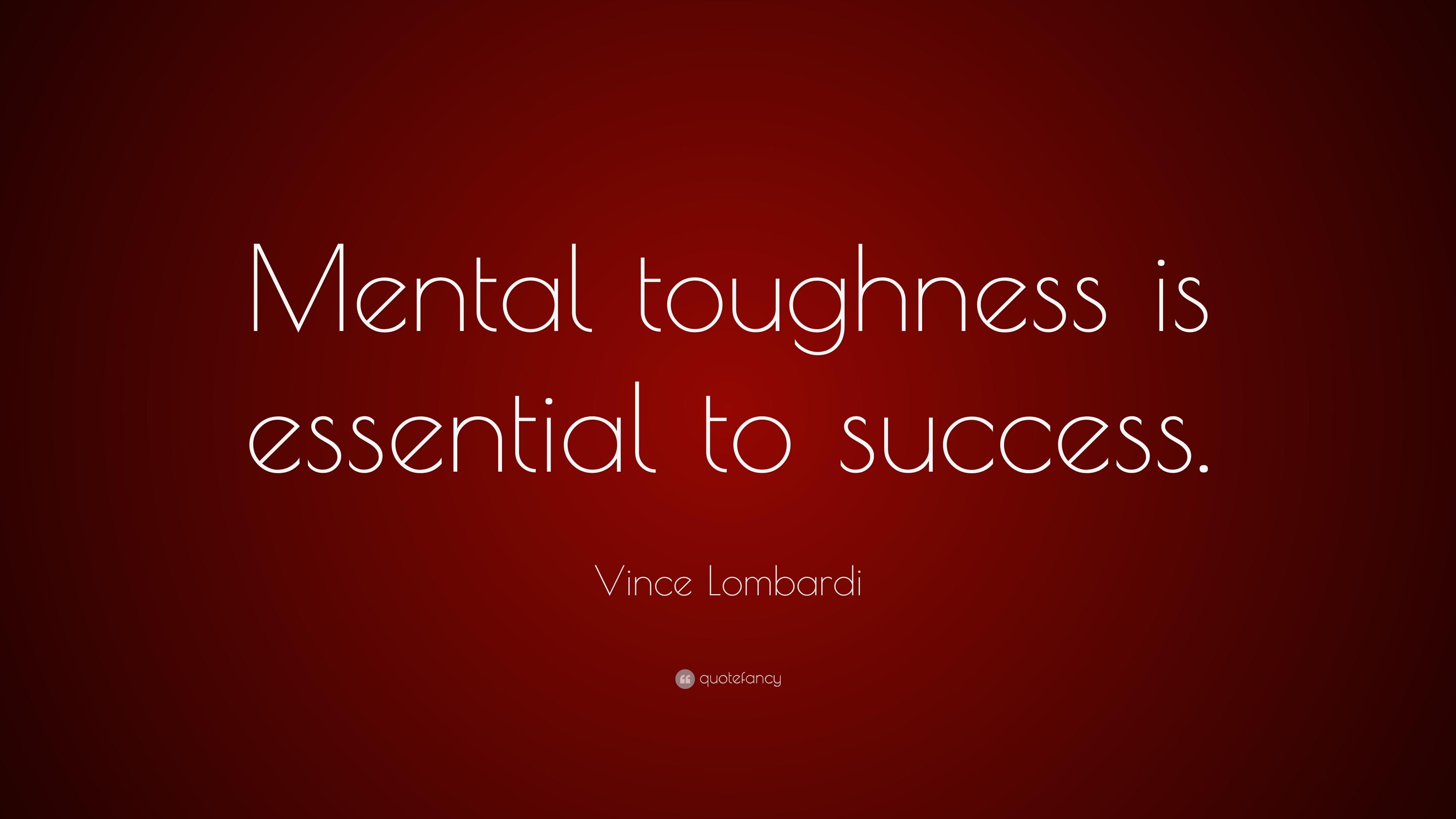 Vince Lombardi Quote: “Mental toughness is essential to