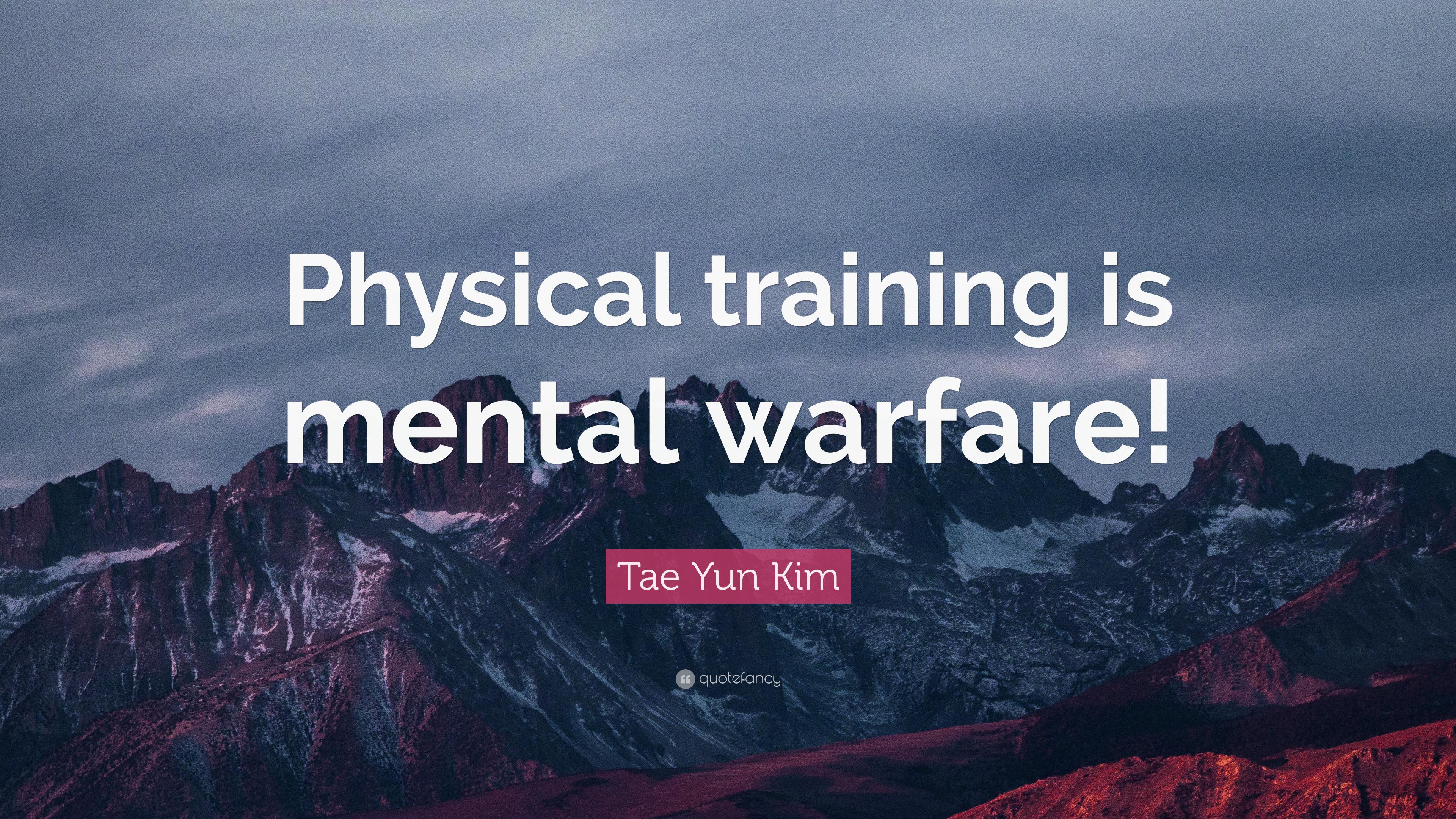 Tae Yun Kim Quote: “Physical training is mental warfare!” 9