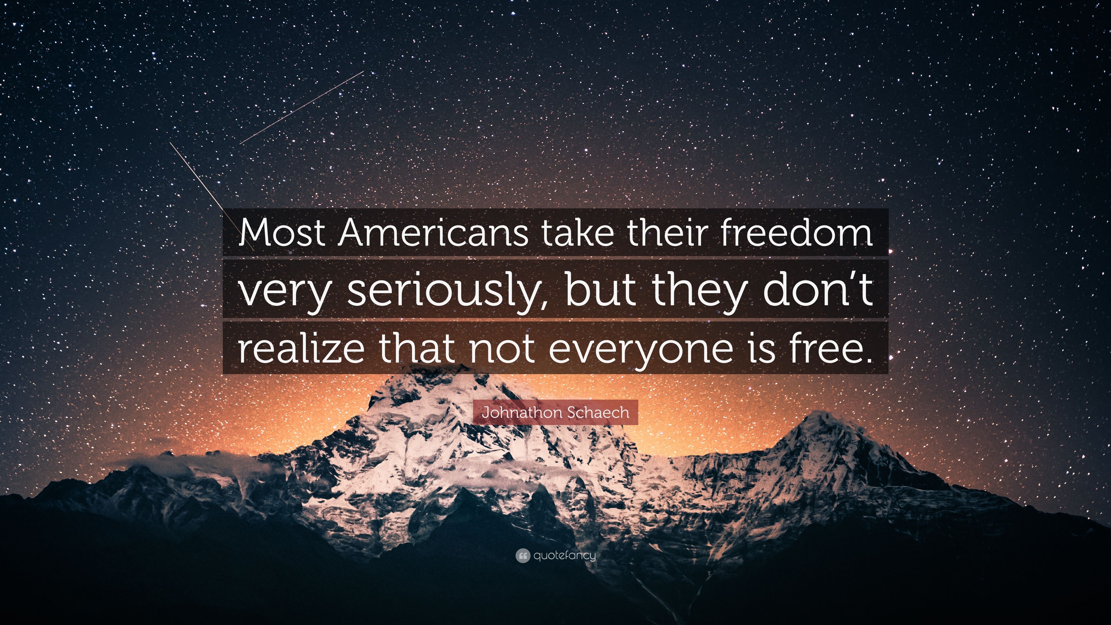 Johnathon Schaech Quote: “Most Americans take their freedom