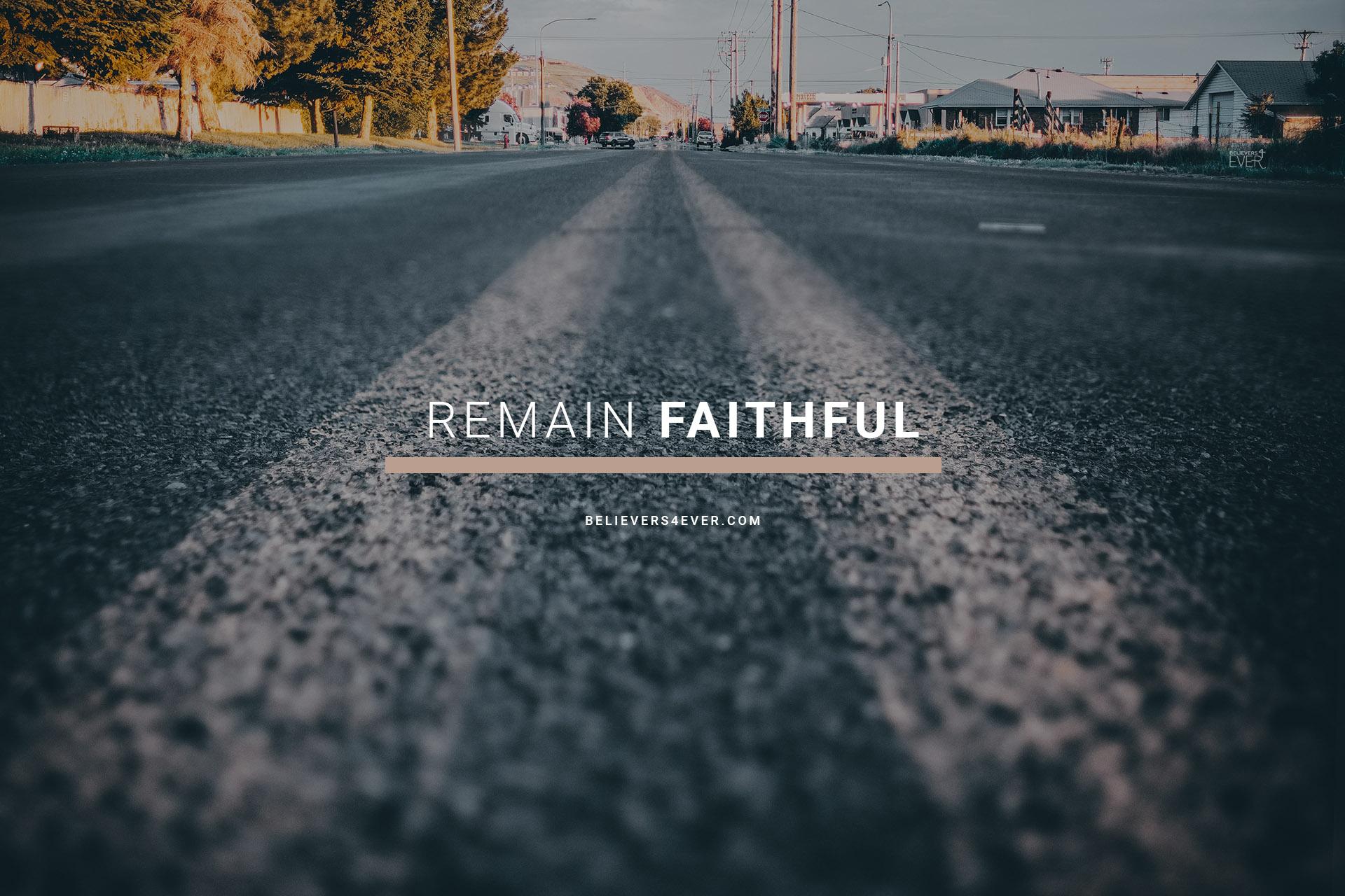 Remain faithful