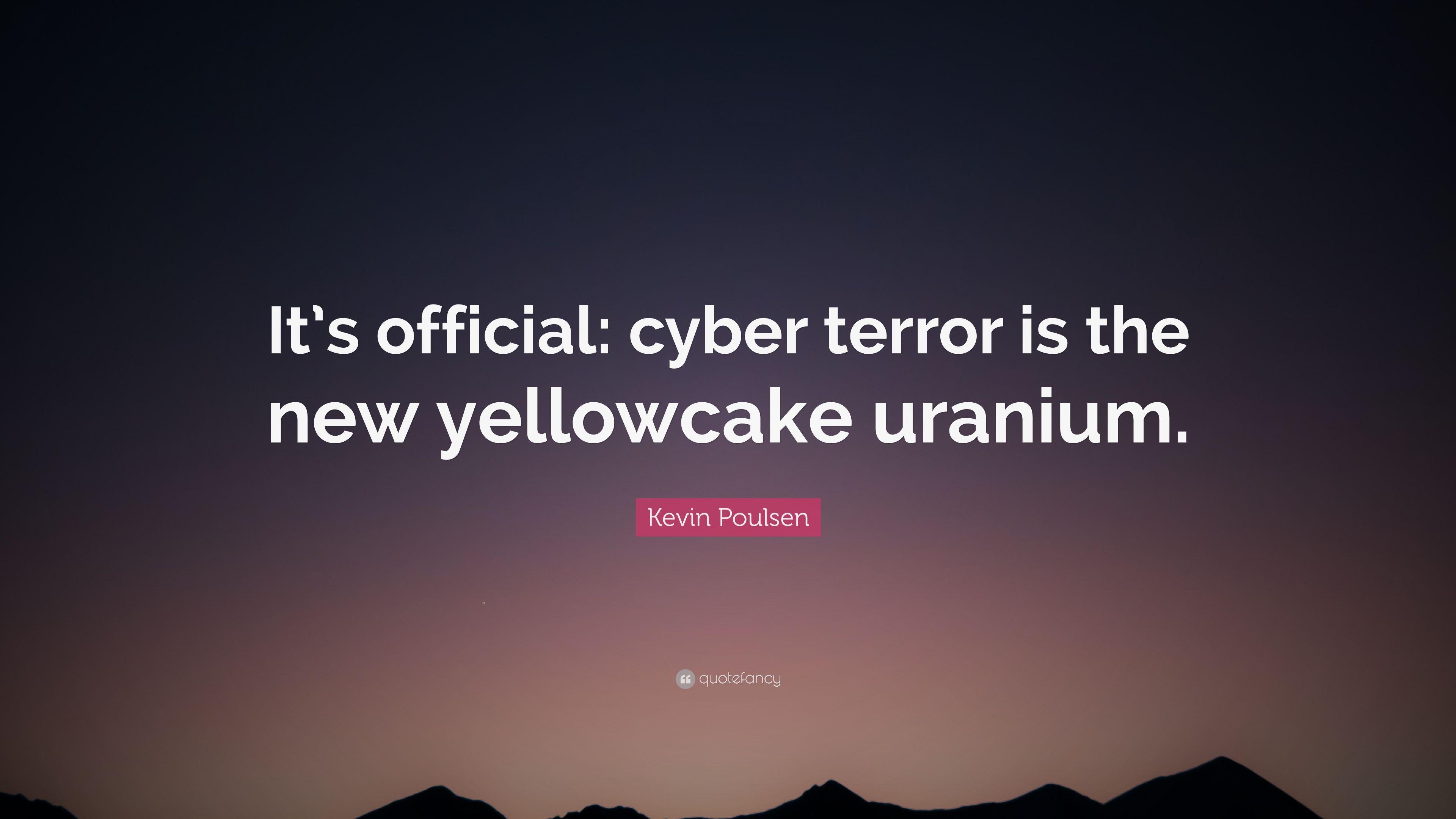 Kevin Poulsen Quote: “It's official: cyber terror is the new