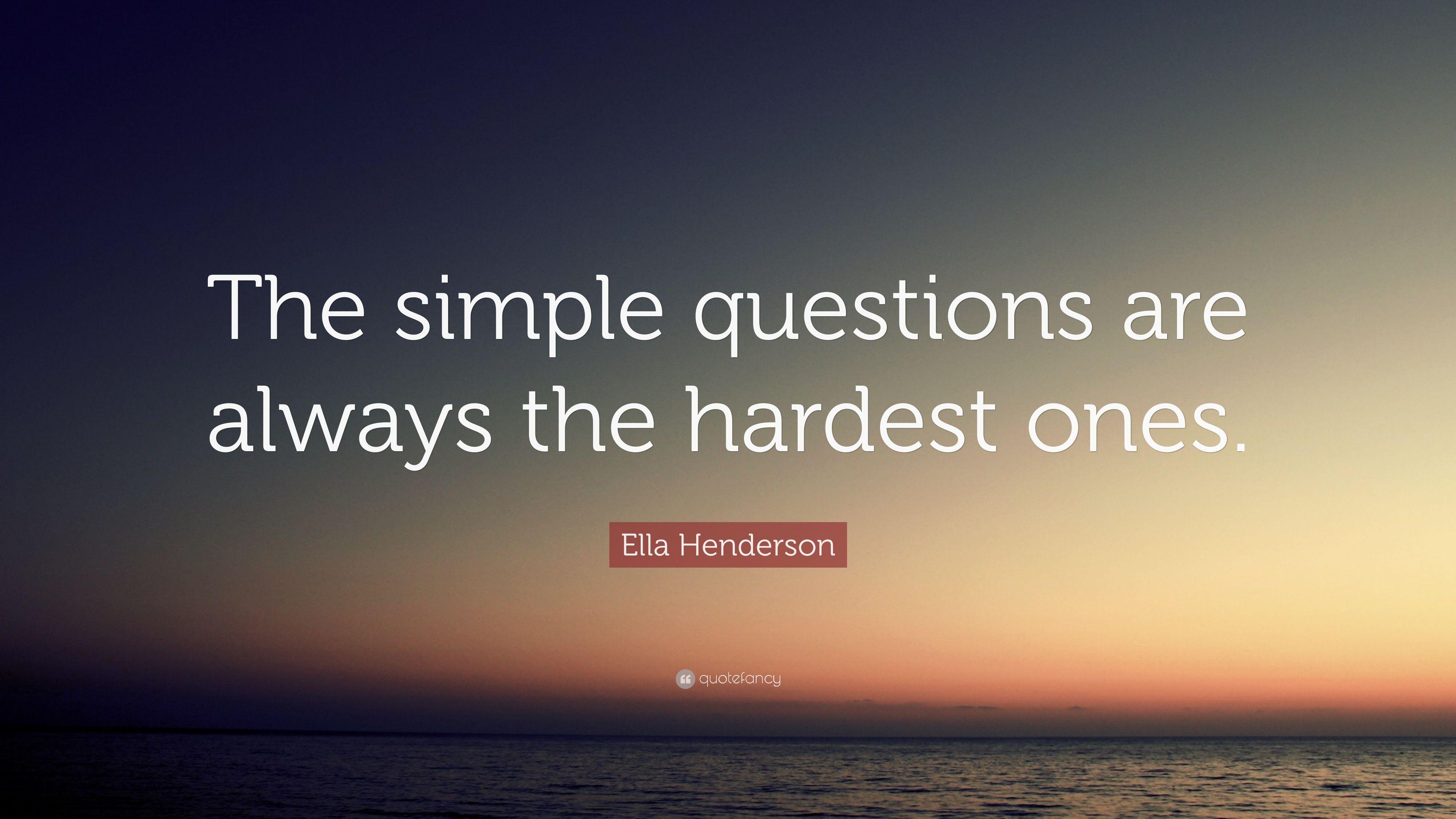 Ella Henderson Quote: “The simple questions are always