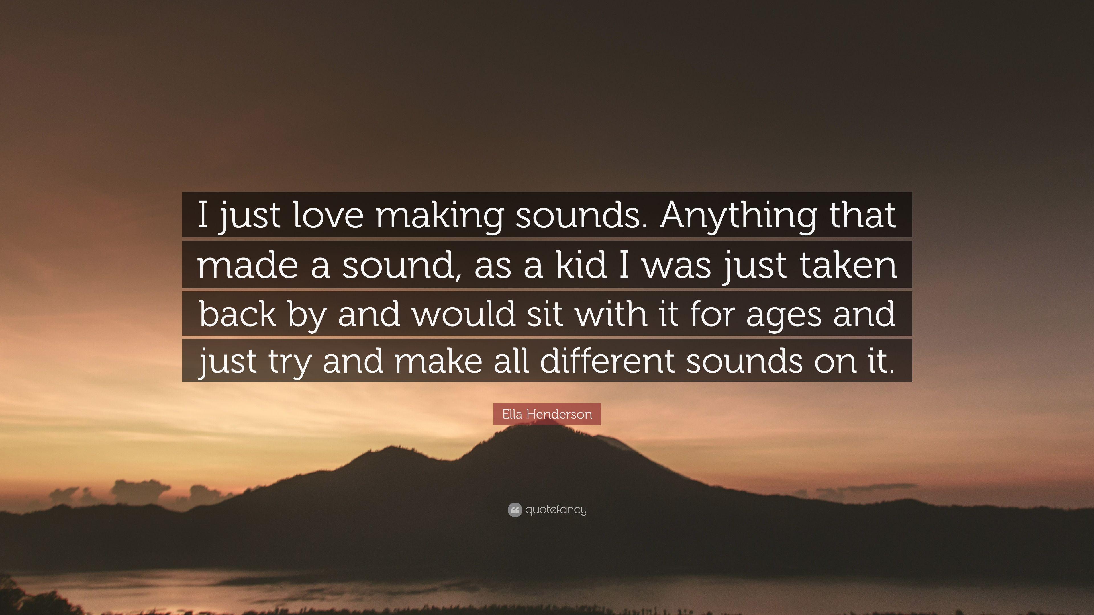 Ella Henderson Quote: “I just love making sounds. Anything
