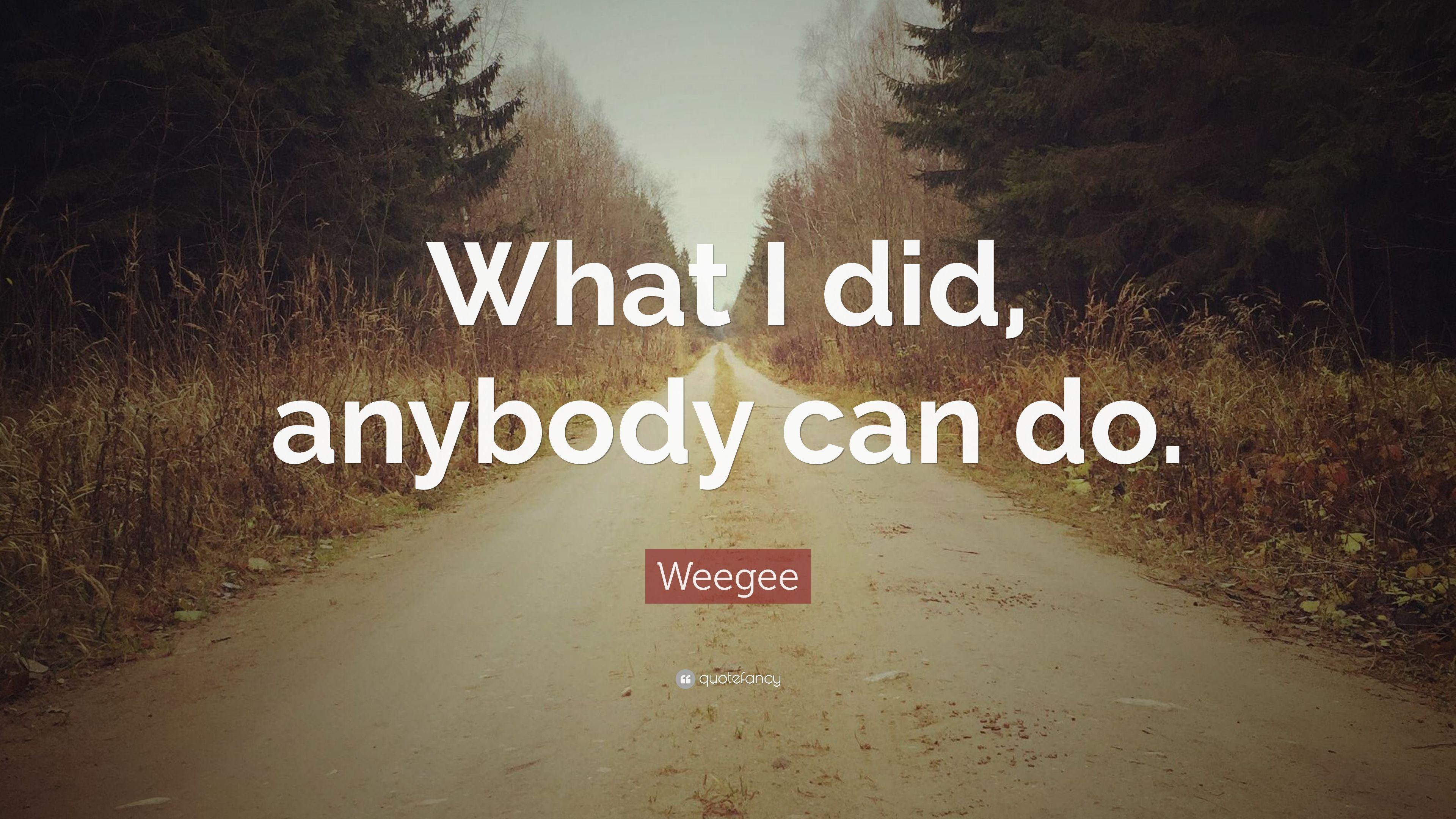 Weegee Quote: “What I did, anybody can do.” 7 wallpaper