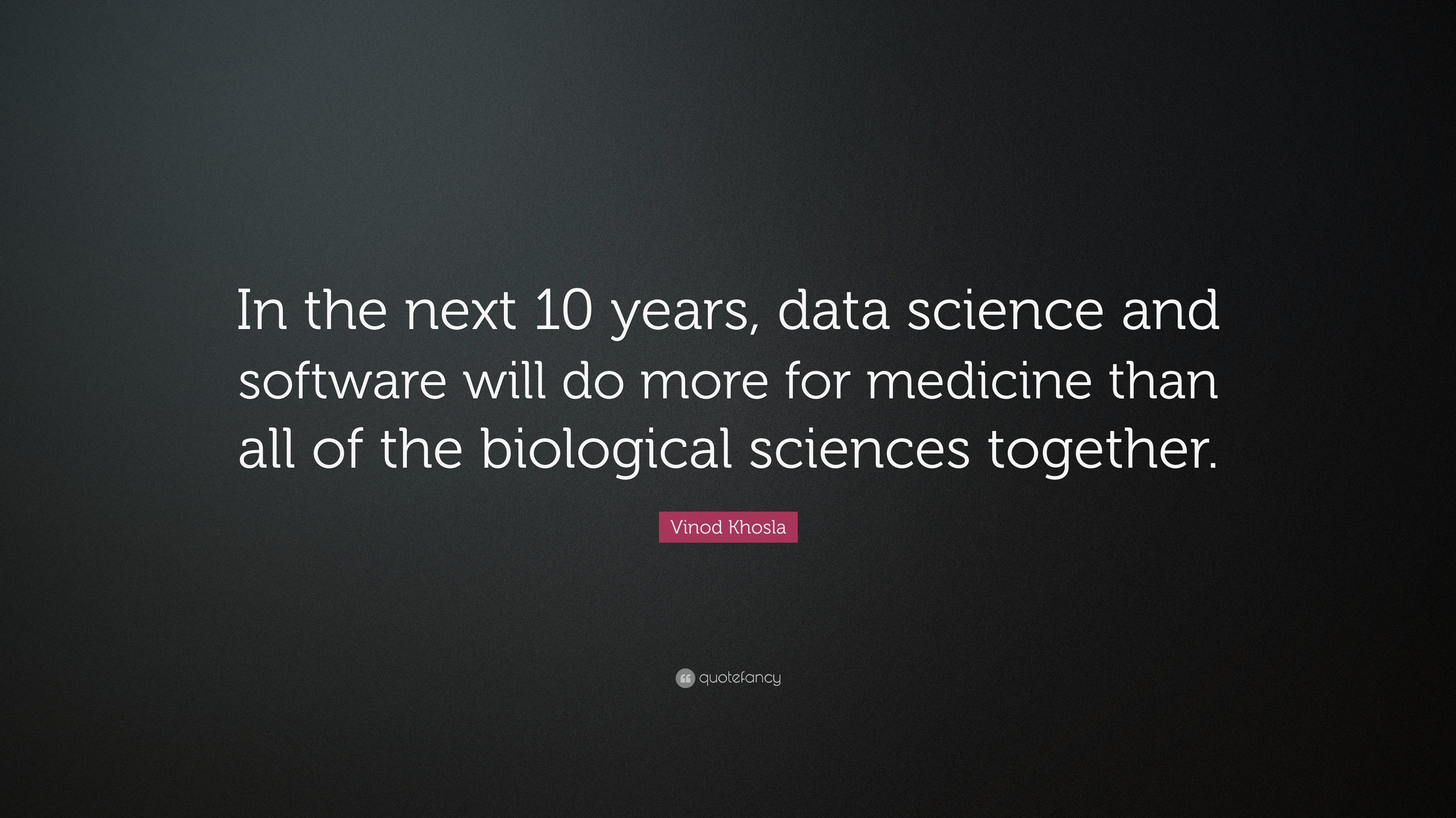 Vinod Khosla Quote: “In the next 10 years, data science