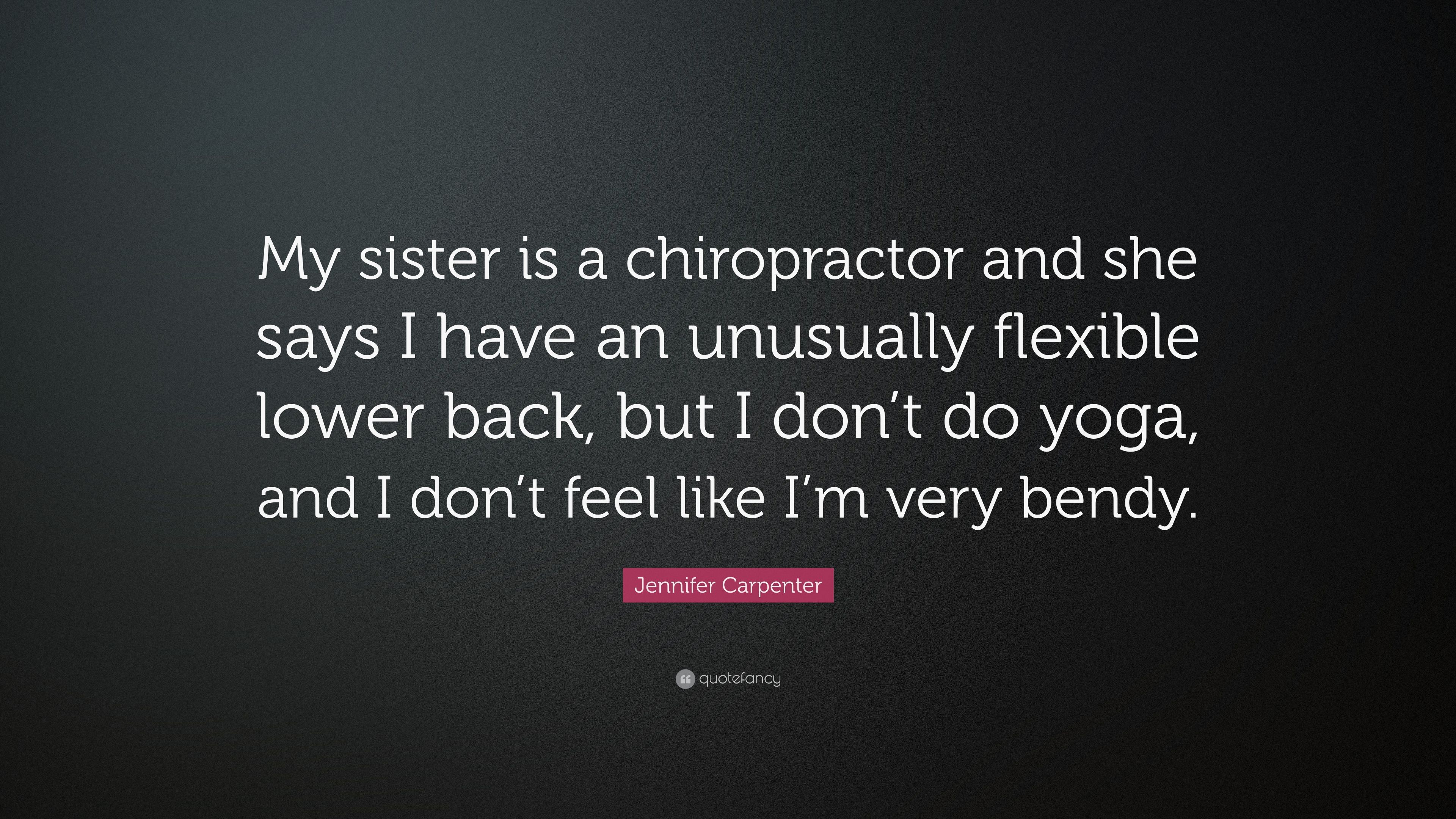 Jennifer Carpenter Quote: “My sister is a chiropractor