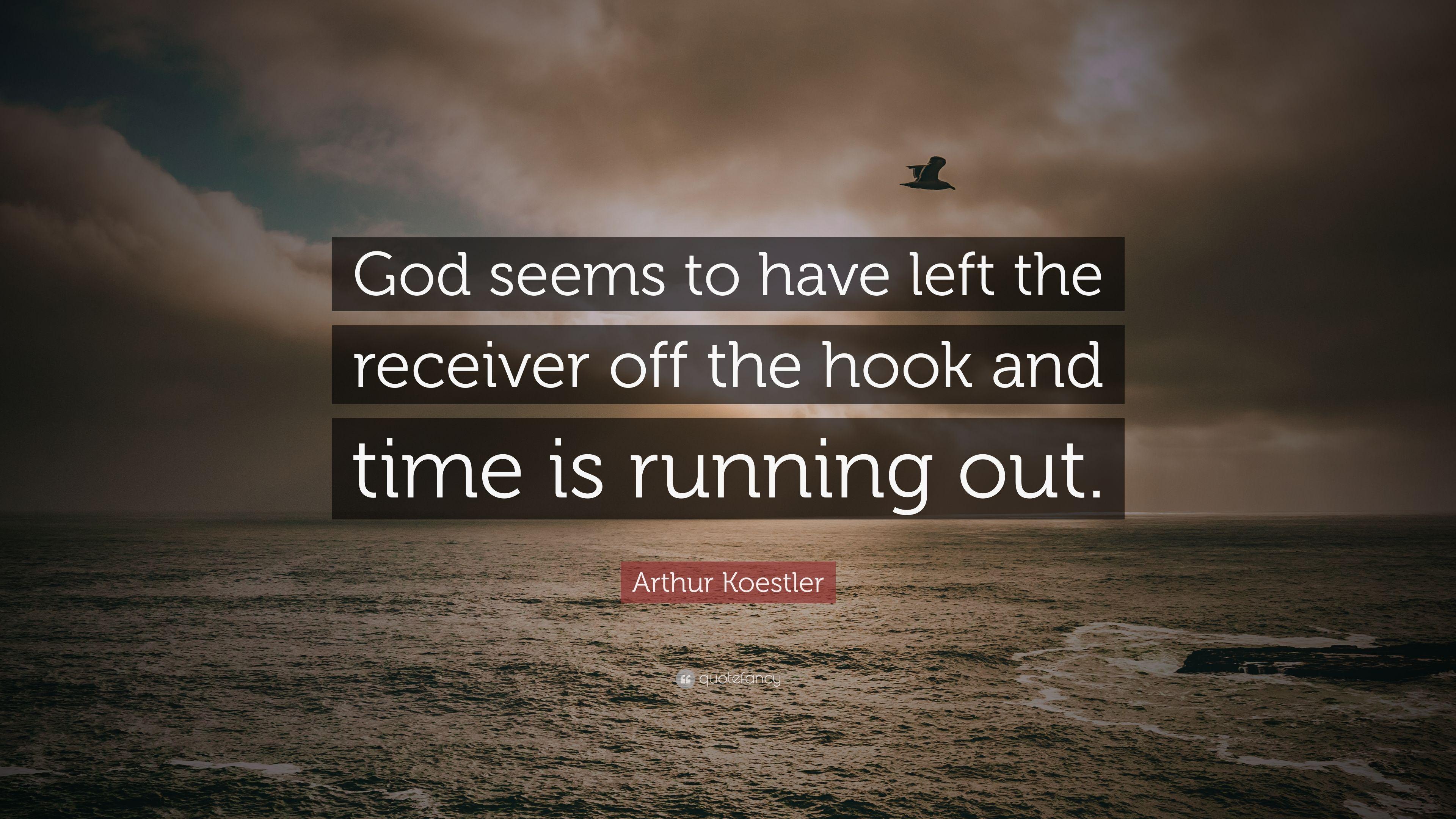 Arthur Koestler Quote: "God seems to have left the receiver 