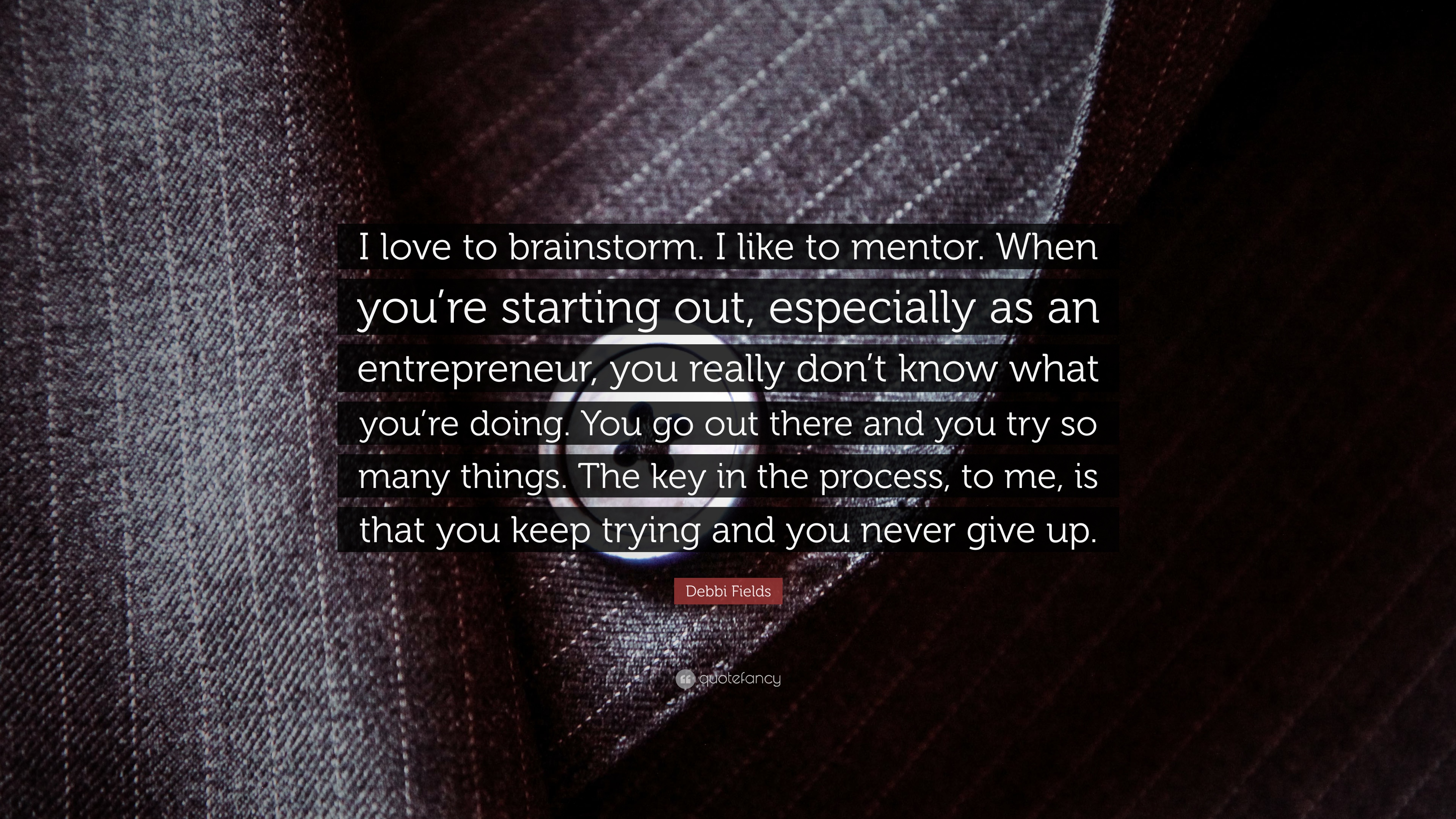 Debbi Fields Quote: “I love to brainstorm. I like to mentor