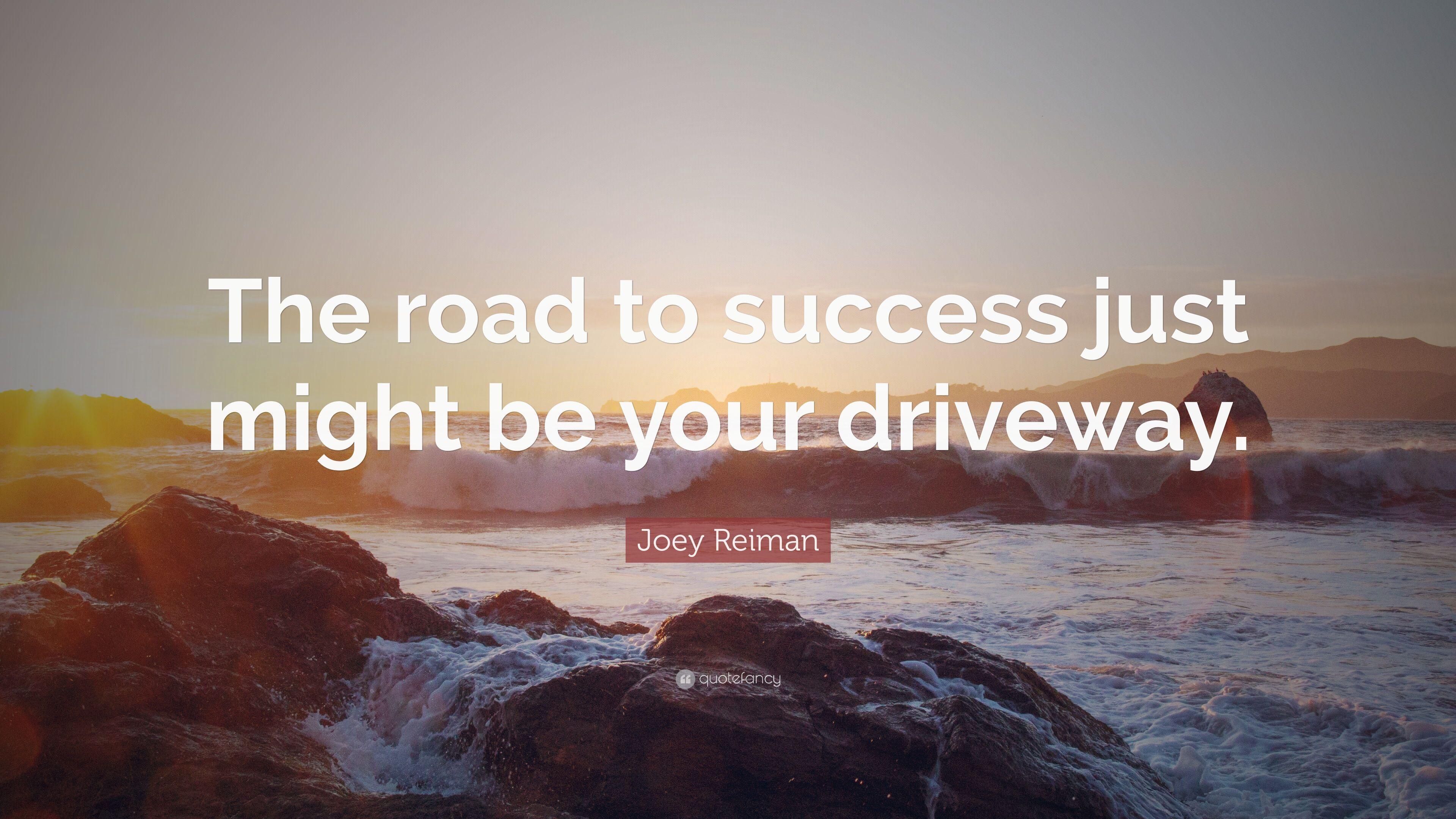 Joey Reiman Quote: “The road to success just might be your