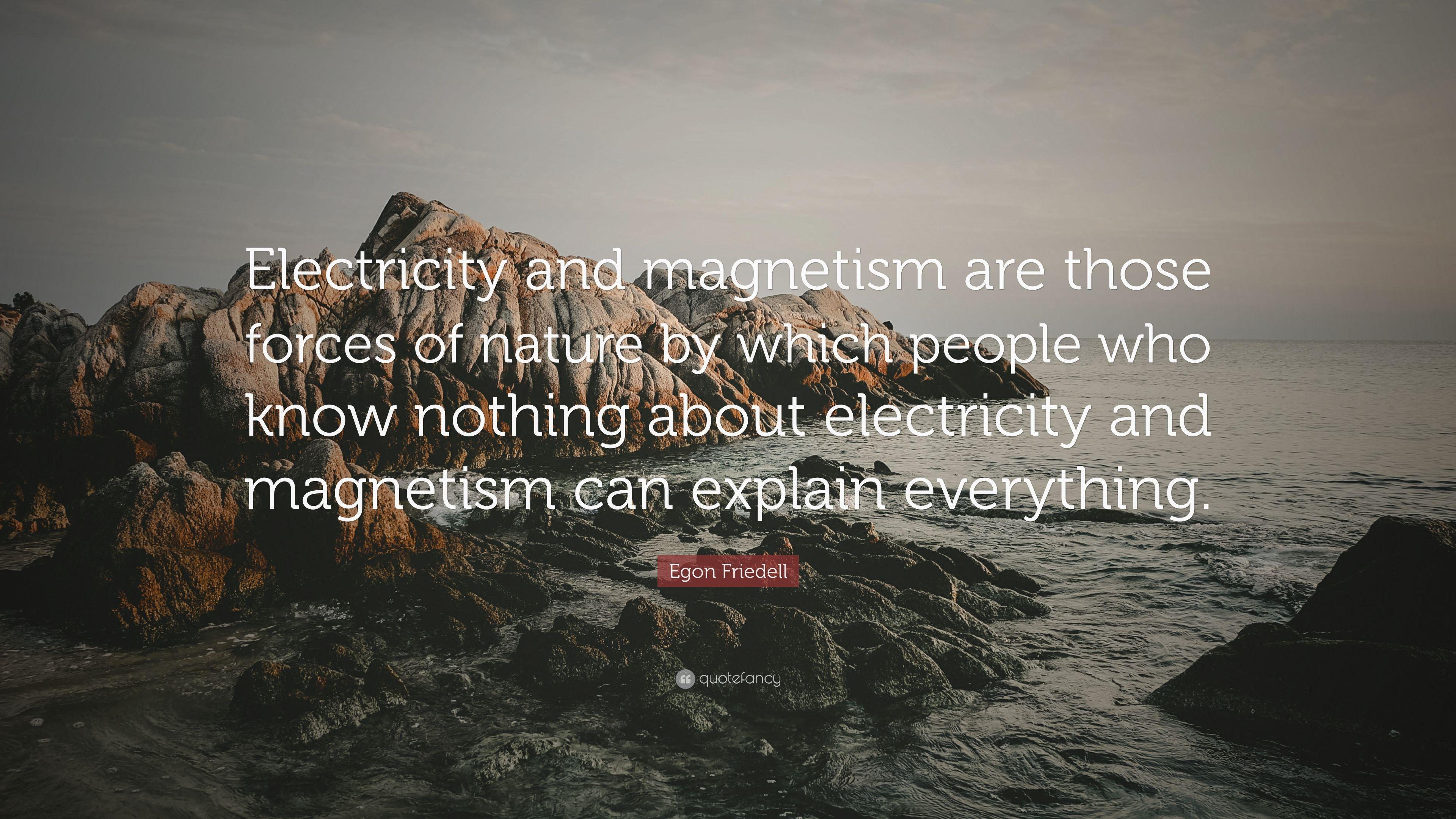 Egon Friedell Quote: “Electricity and magnetism are those