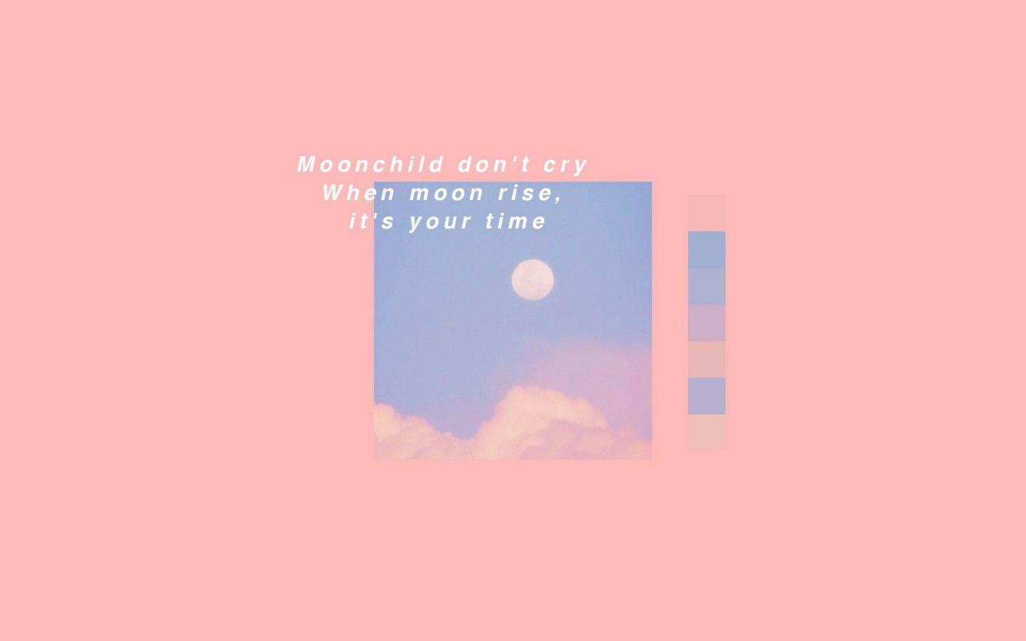 moonchild, don't cry when it's your time you'll shine