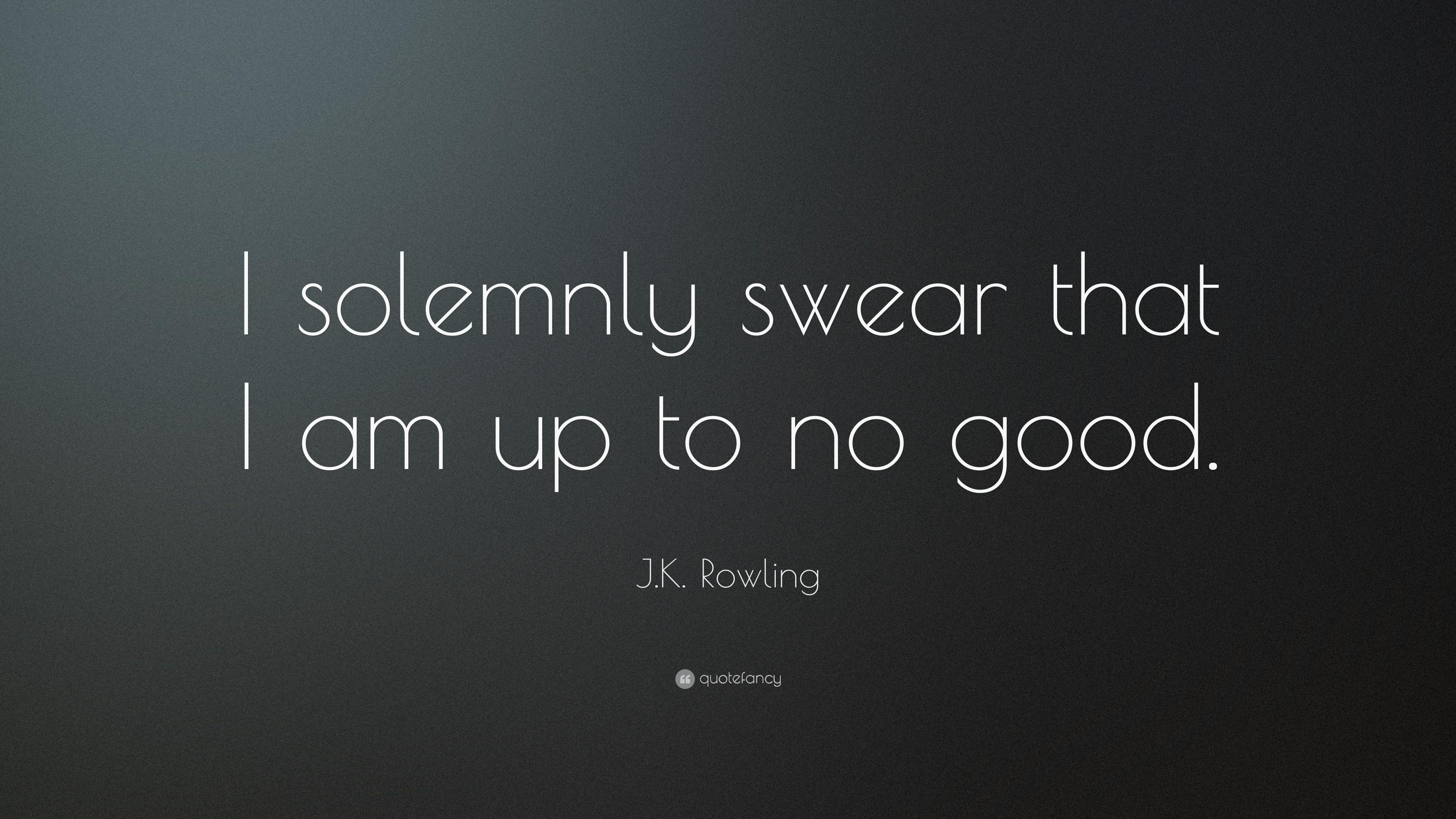 J.K. Rowling Quote: “I solemnly swear that I am up to no