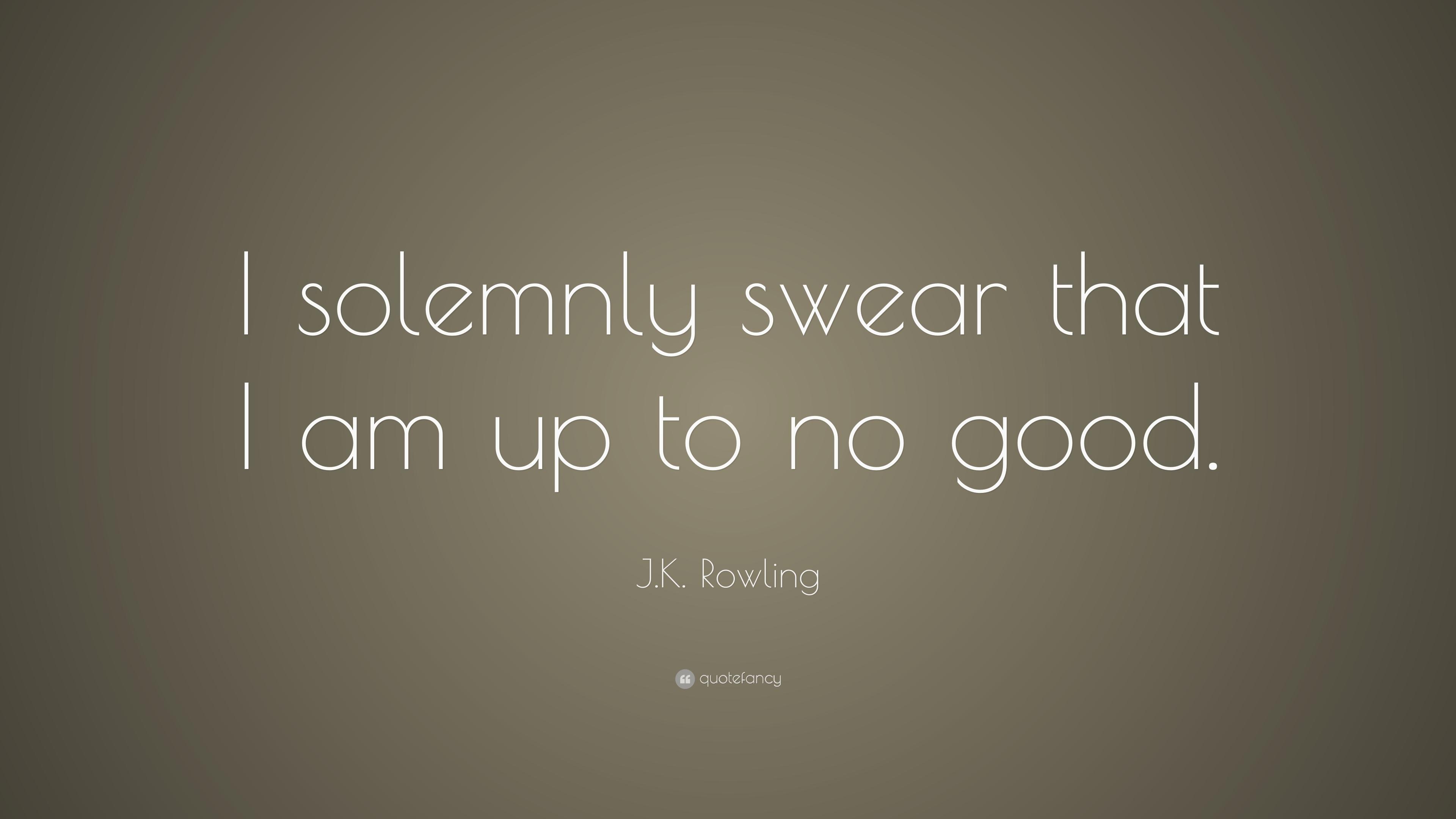 J.K. Rowling Quote: “I solemnly swear that I am up to no