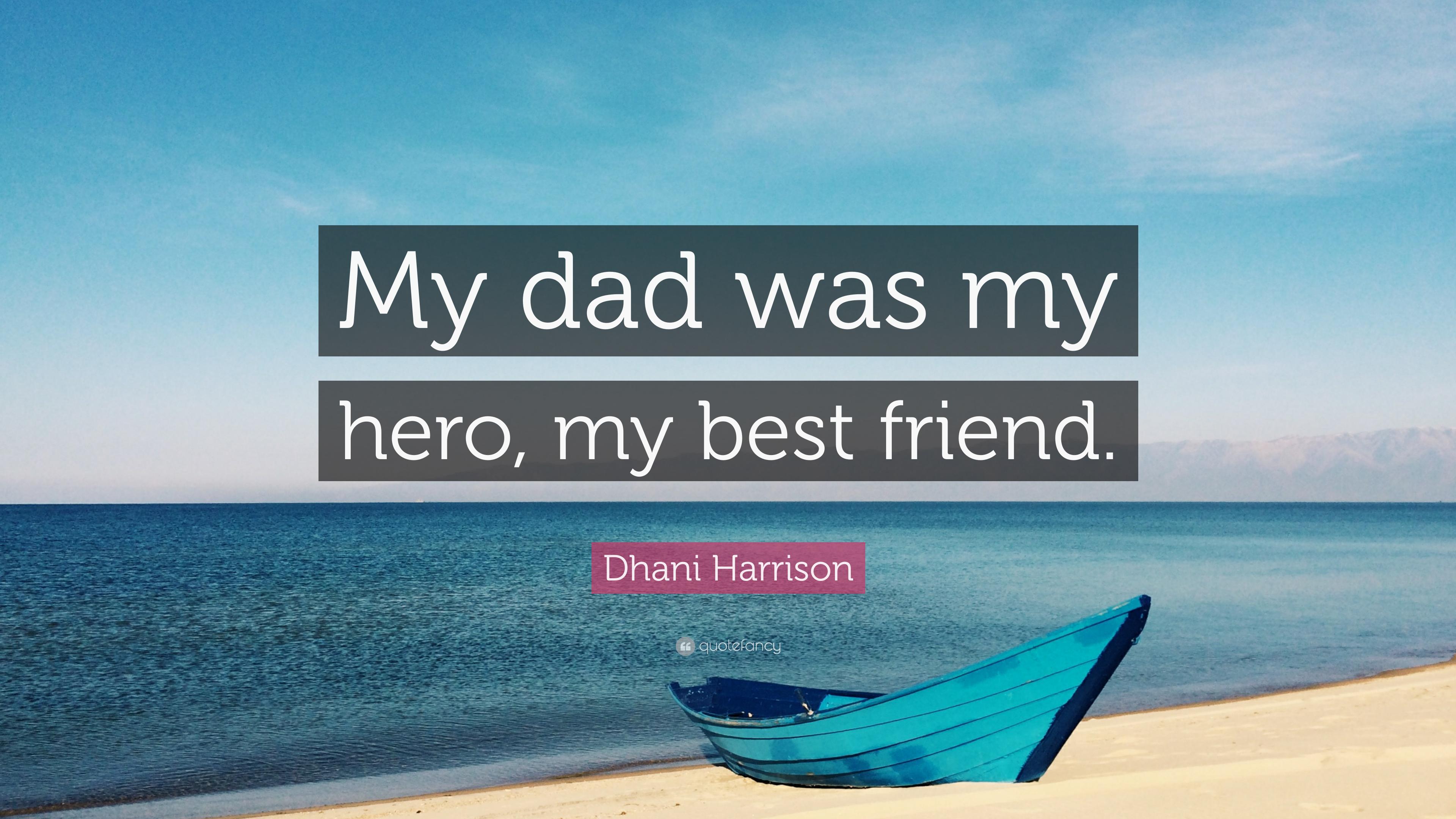 Dhani Harrison Quote: “My dad was my hero, my best friend