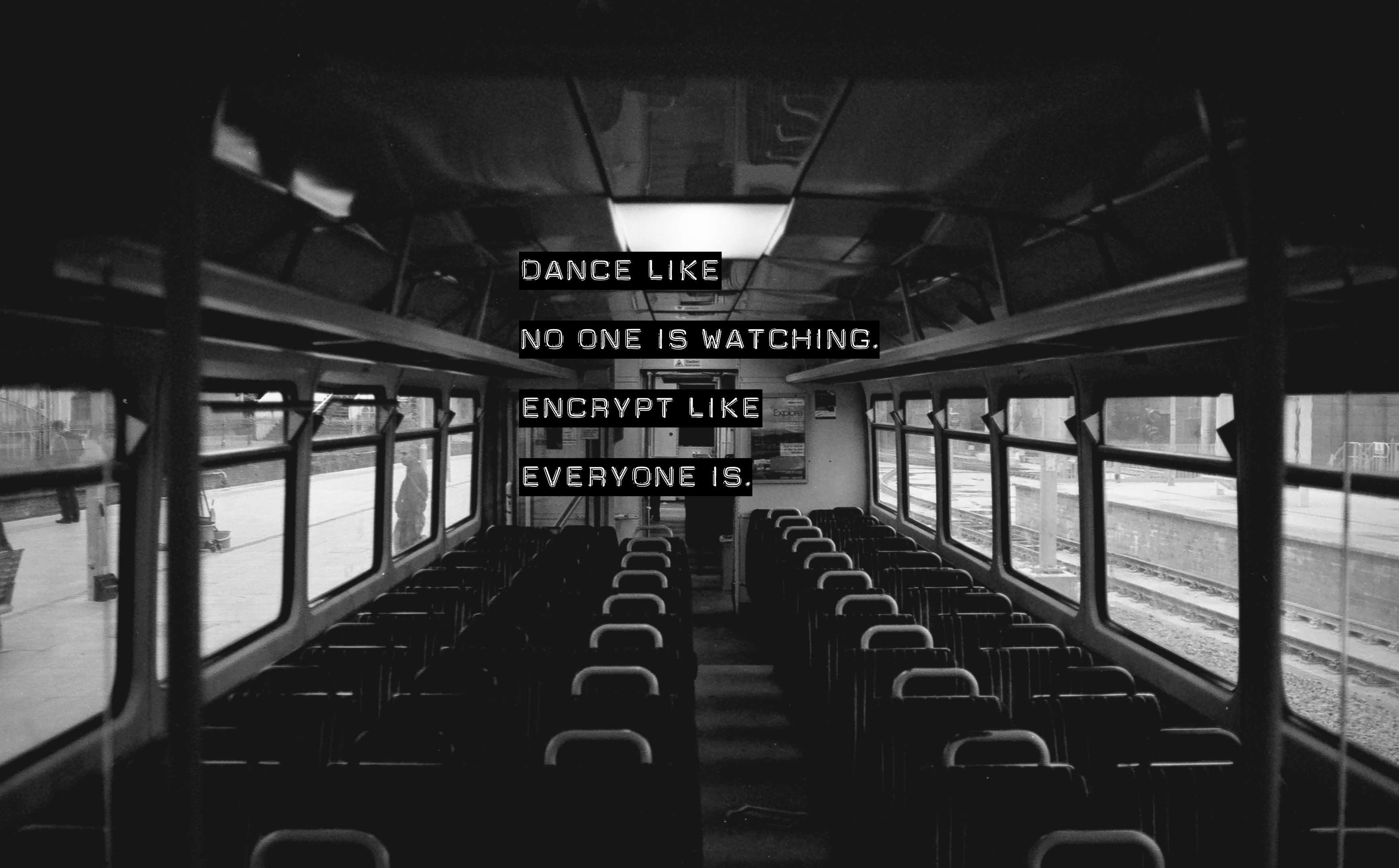 Dance like no one is watching. Encrypt like everyone is