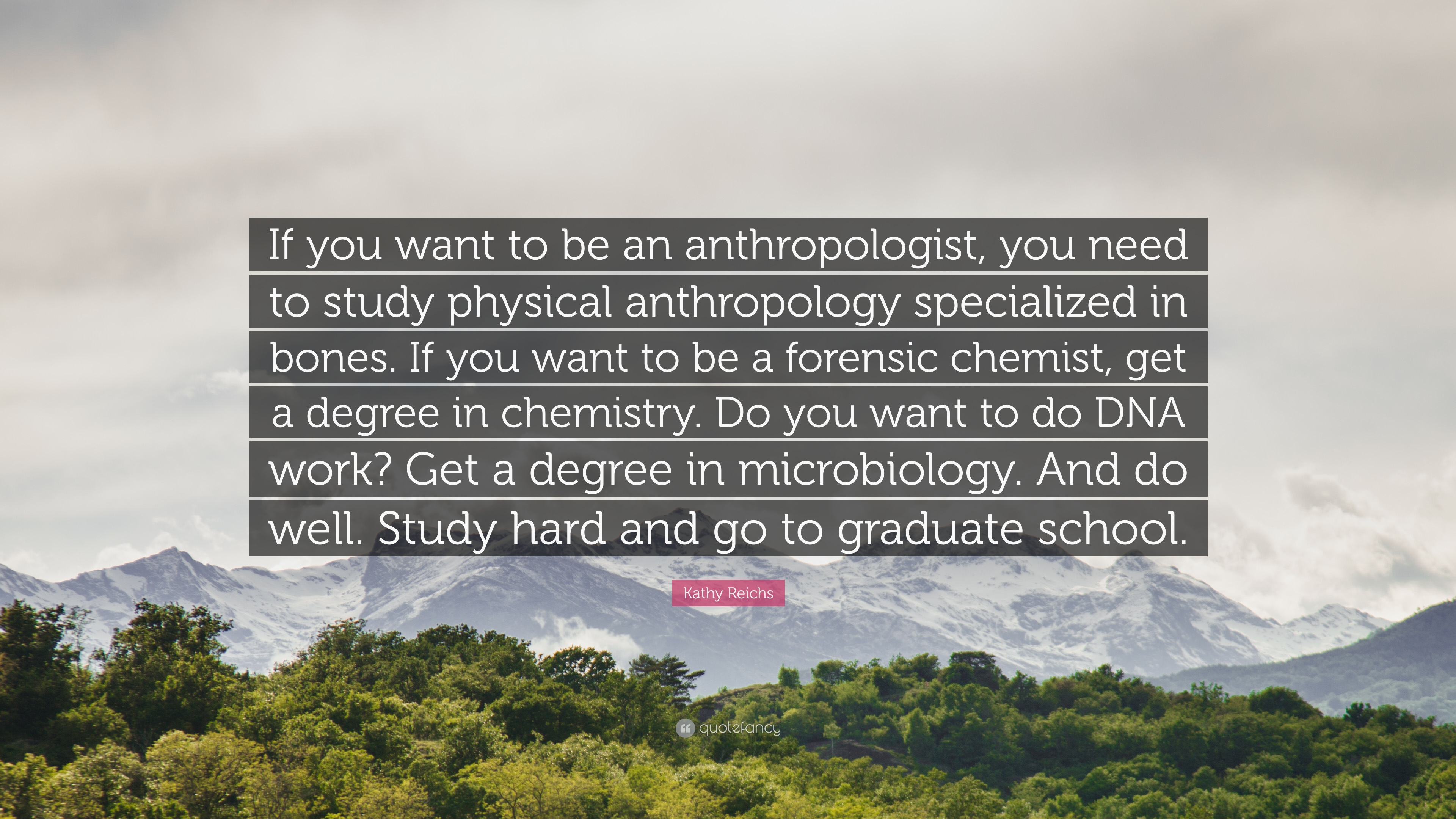 Kathy Reichs Quote: “If you want to be an anthropologist