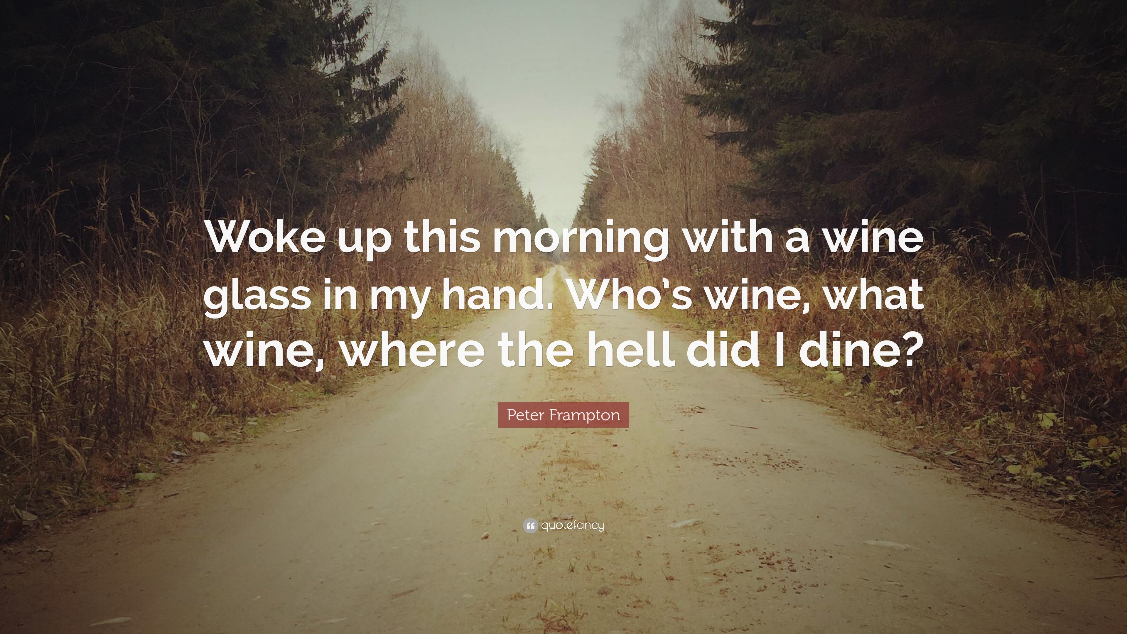 Peter Frampton Quote: “Woke up this morning with a wine