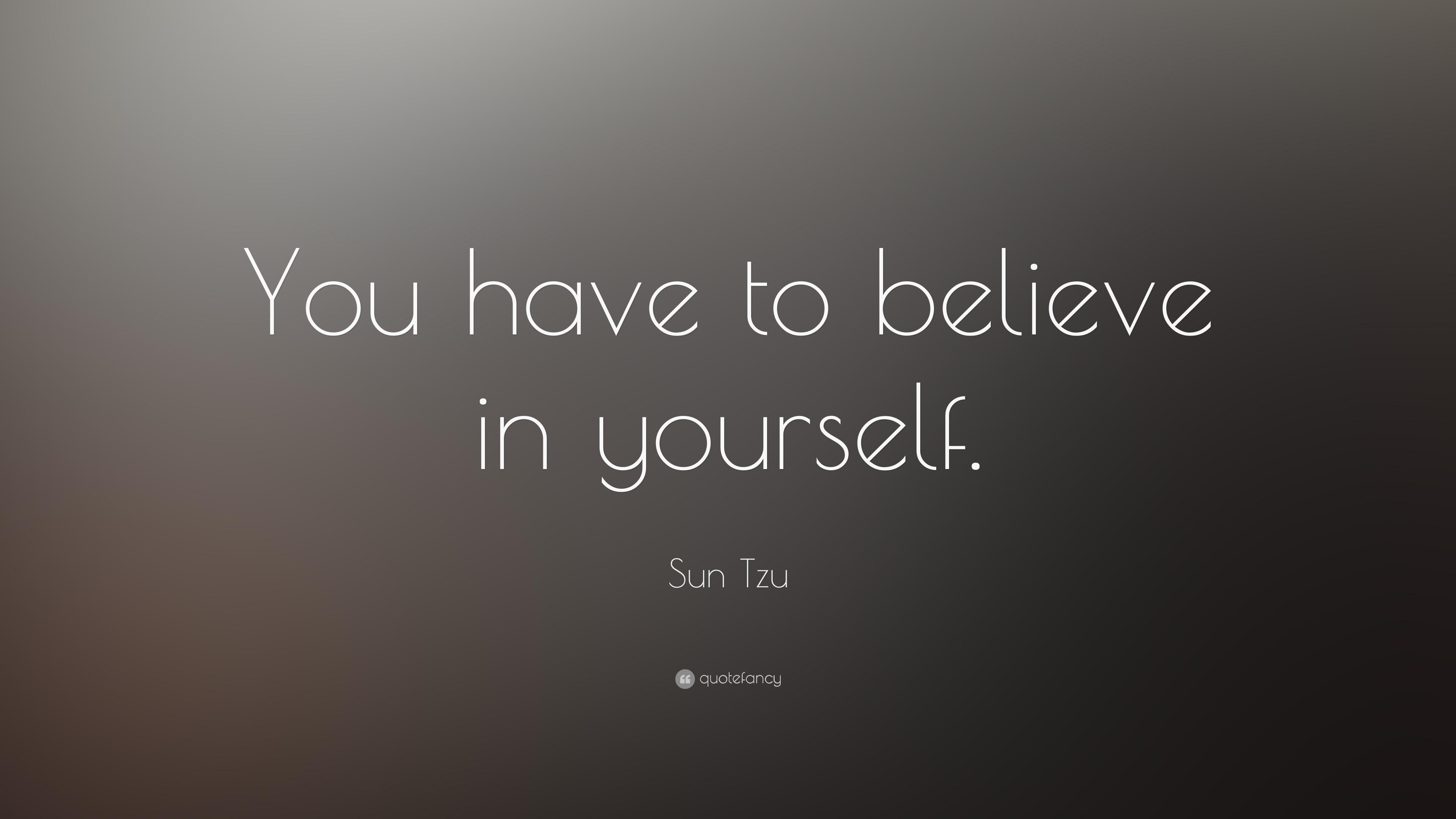 Sun Tzu Quote: “You have to believe in yourself. ” 23