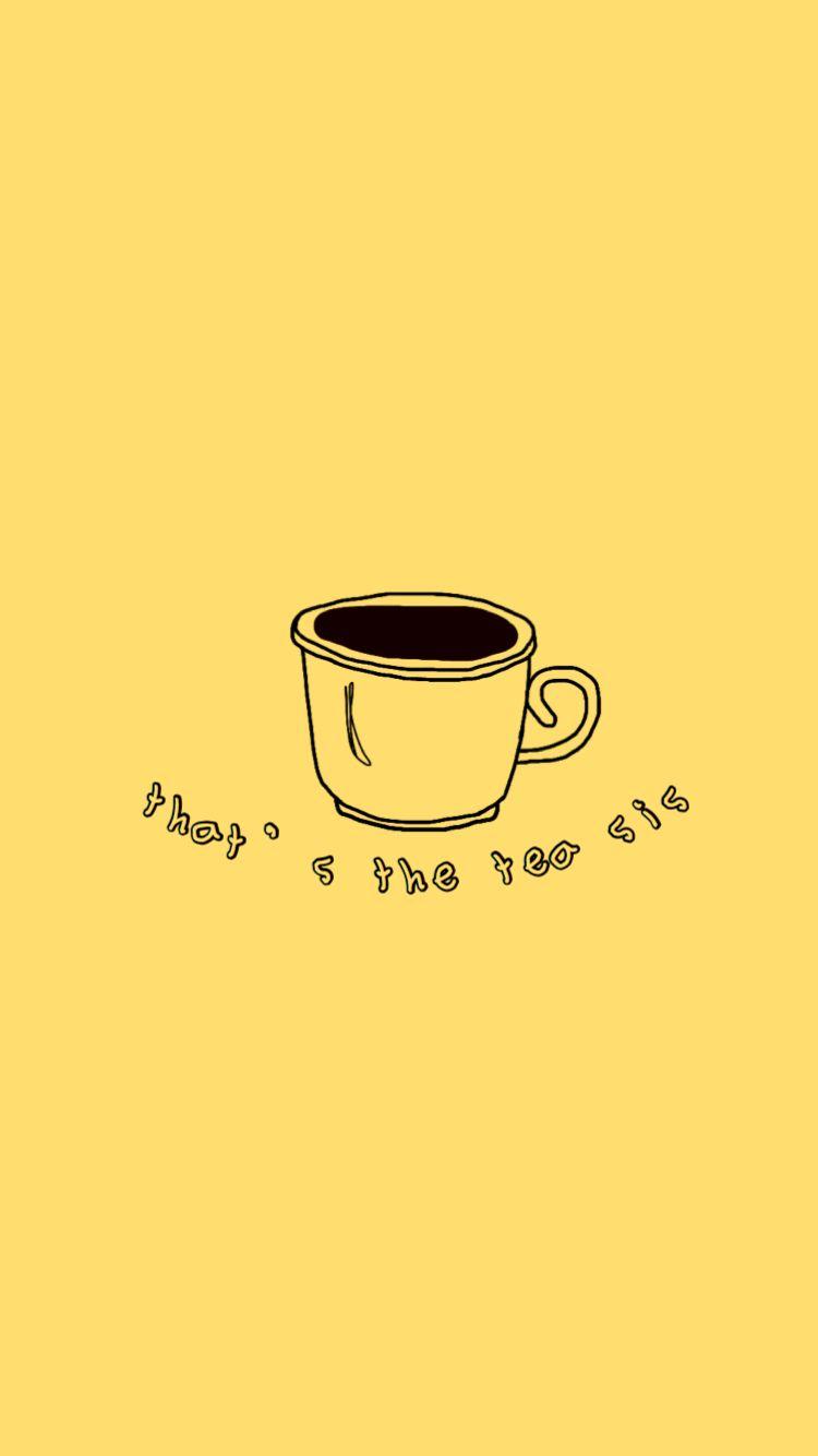 That's The Tea, Sis Wallpapers - Wallpaper Cave