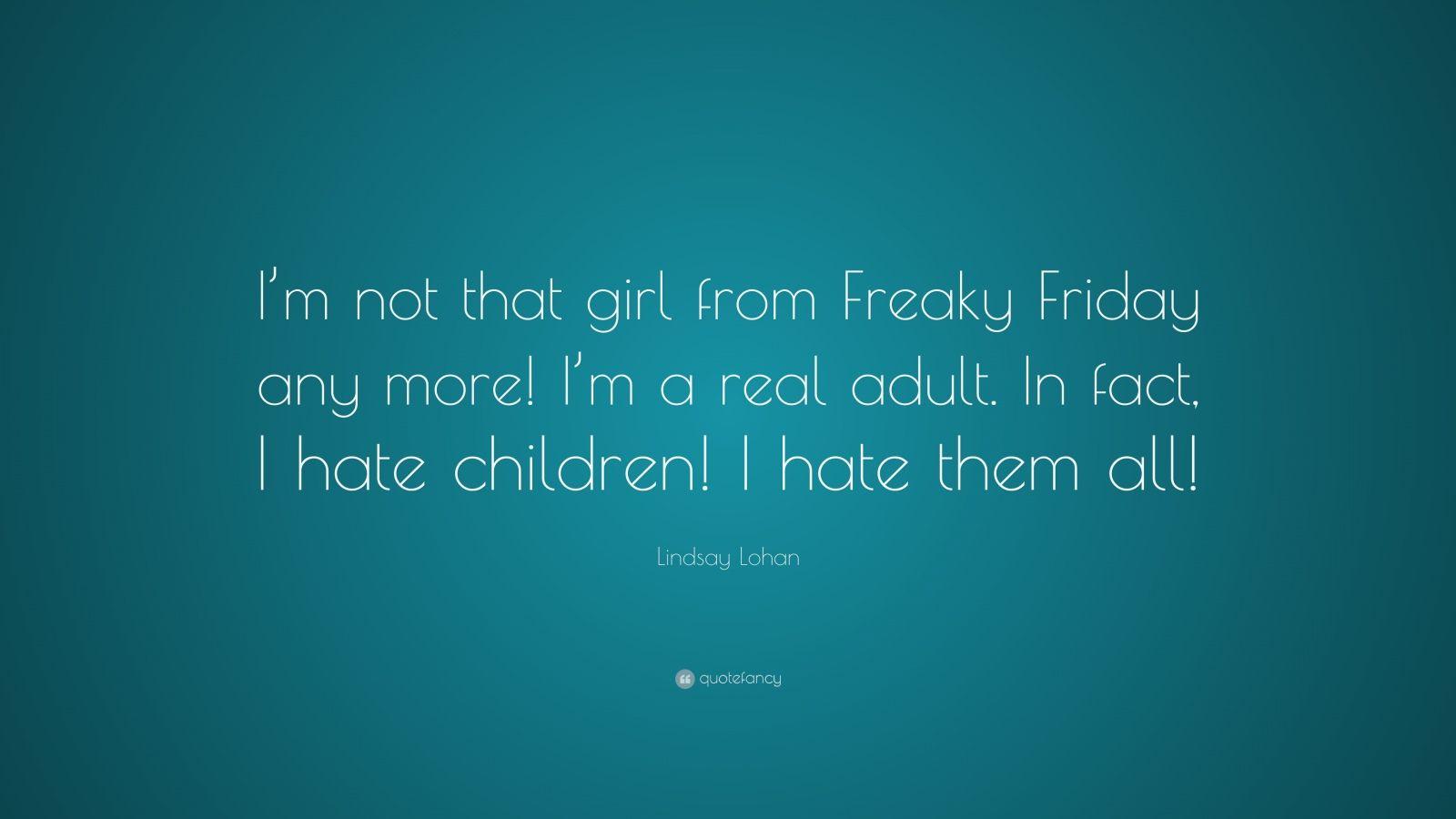Lindsay Lohan Quote: “I'm not that girl from Freaky Friday