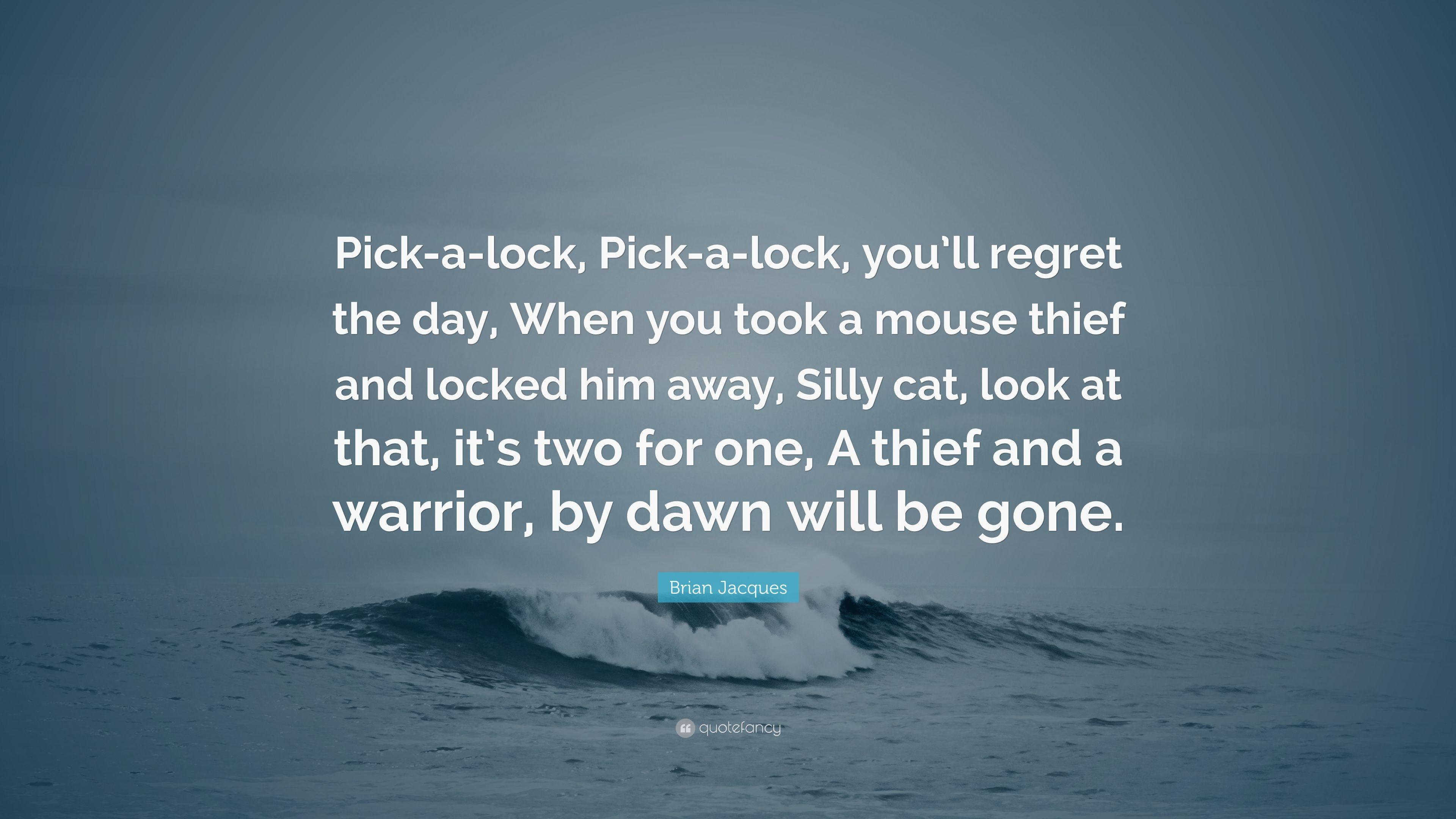 Brian Jacques Quote: “Pick A Lock, Pick A Lock, You'll
