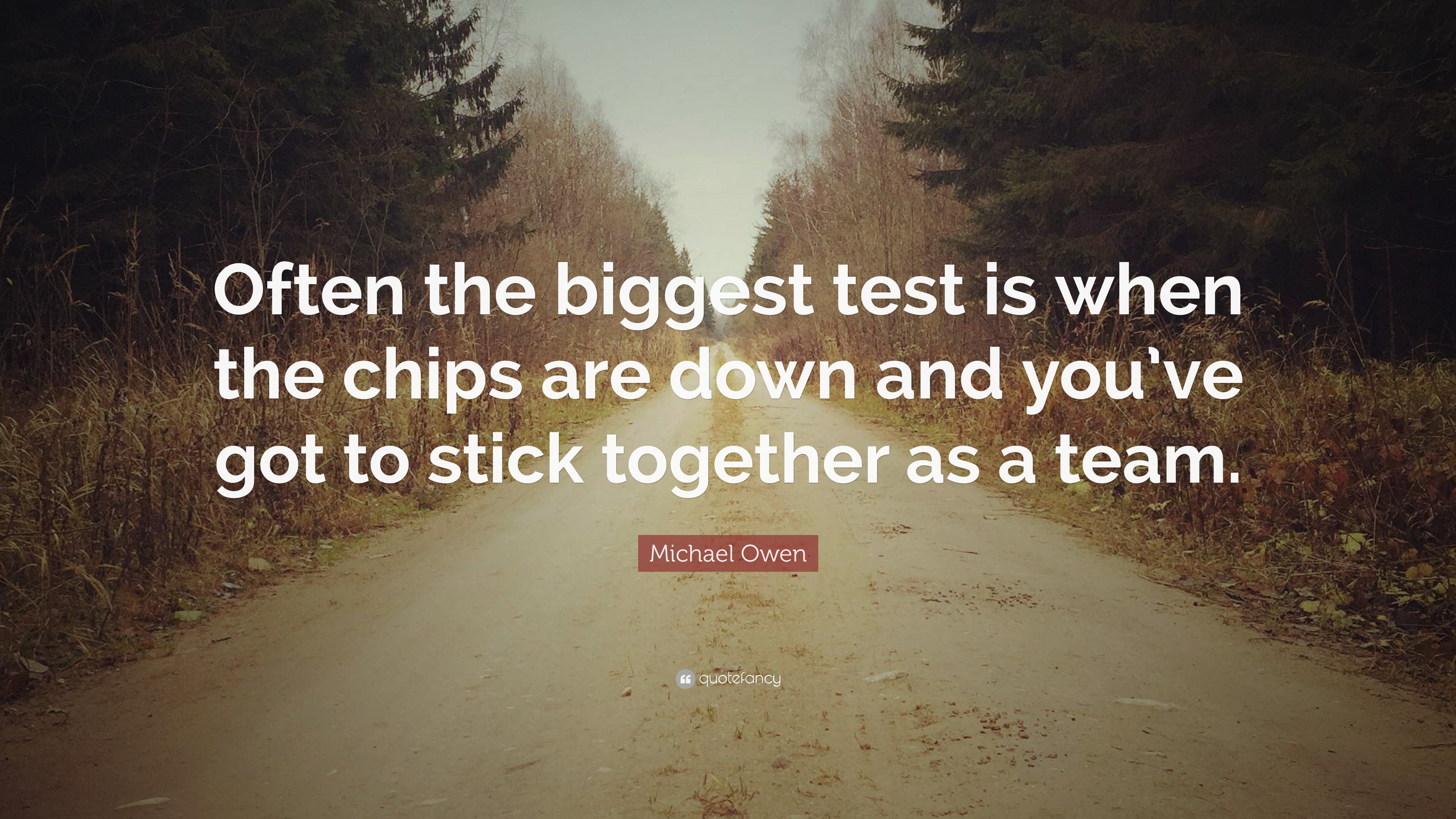 Michael Owen Quote: “Often the biggest test is when