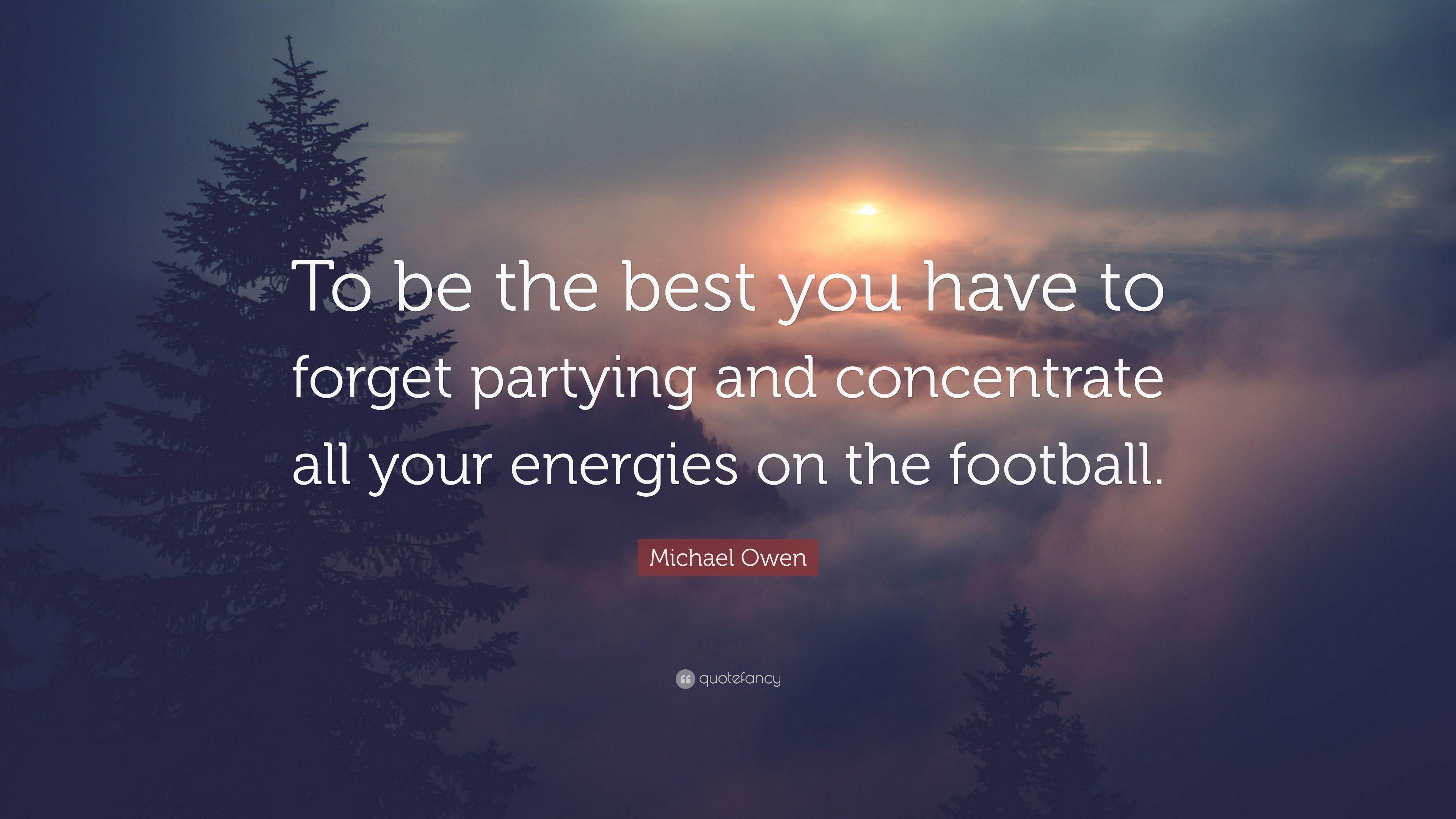 Michael Owen Quote: “To be the best you have to forget