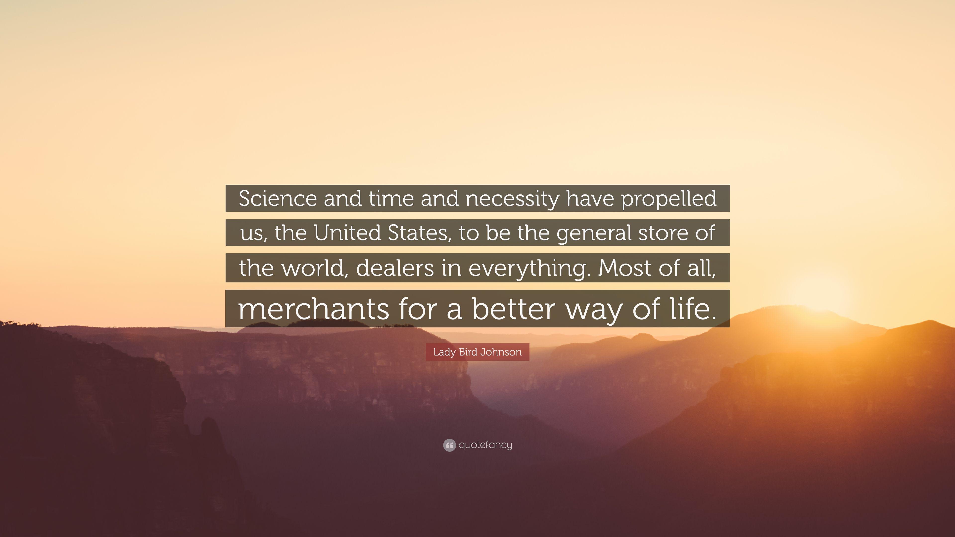 Lady Bird Johnson Quote: “Science and time and necessity