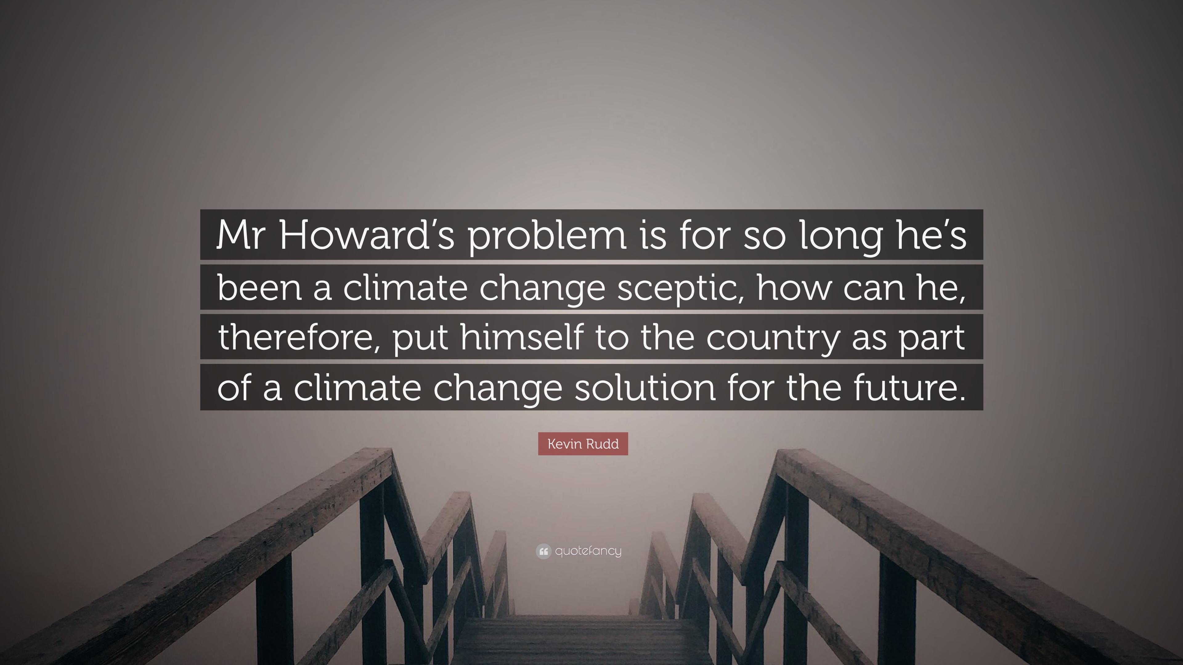 Kevin Rudd Quote: “Mr Howard's problem is for so long he's