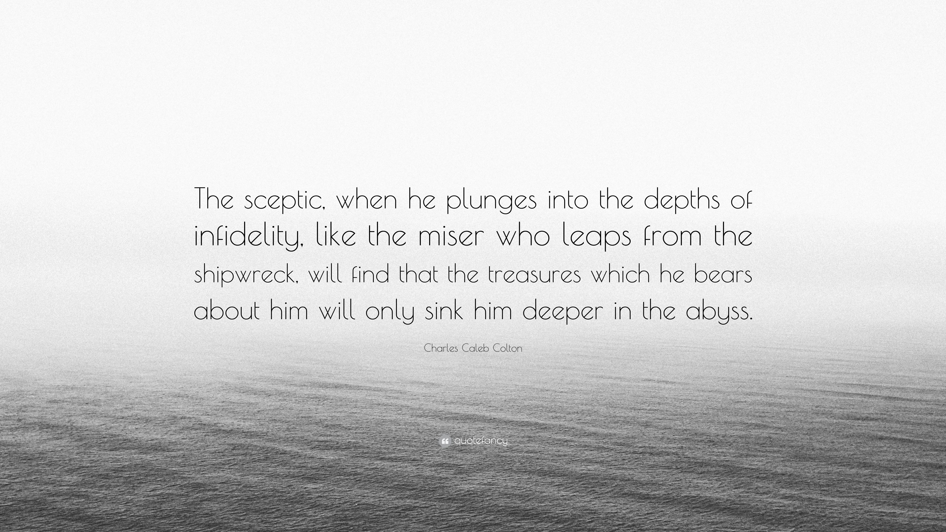 Charles Caleb Colton Quote: “The sceptic, when he plunges