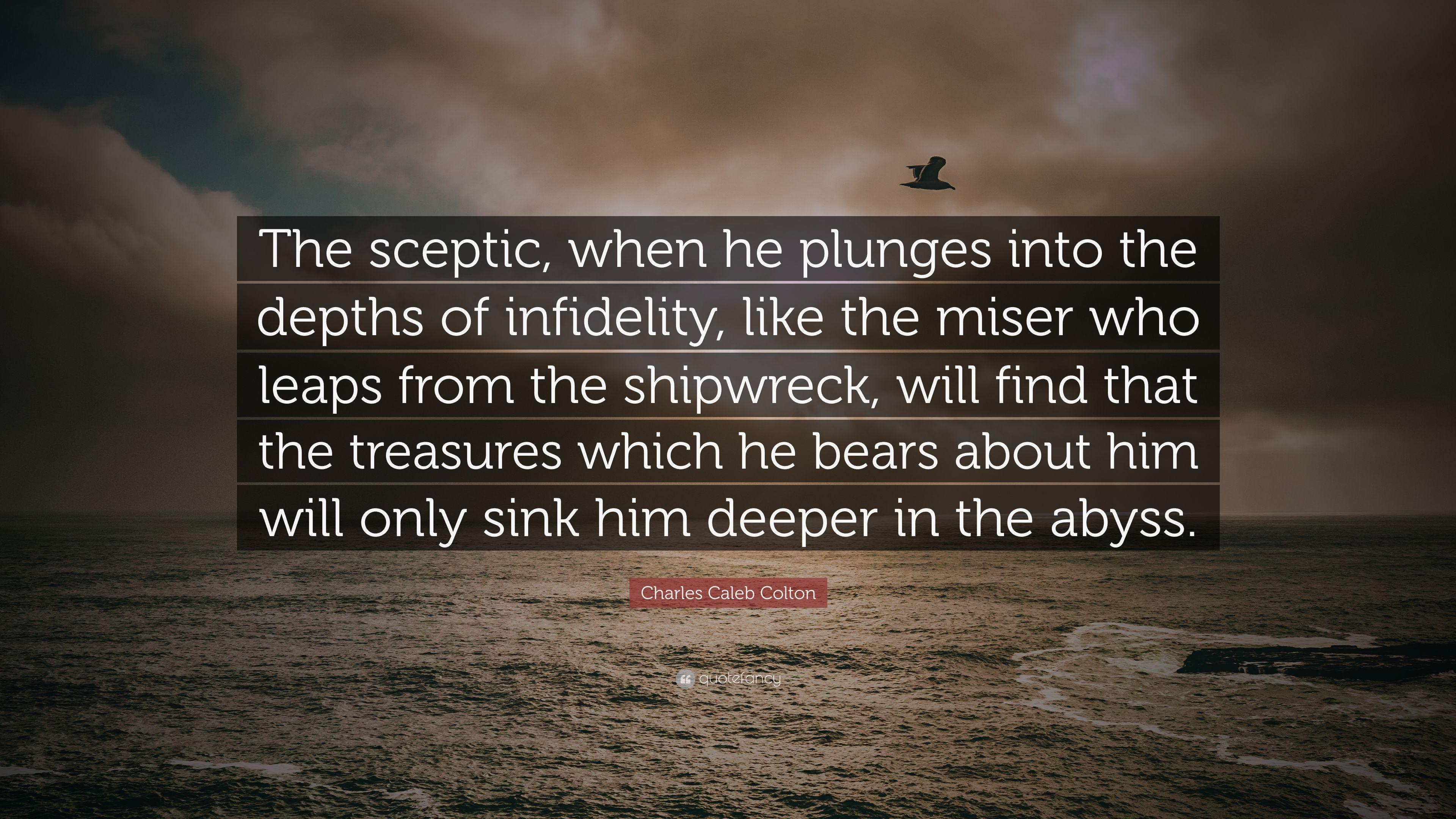 Charles Caleb Colton Quote: “The sceptic, when he plunges