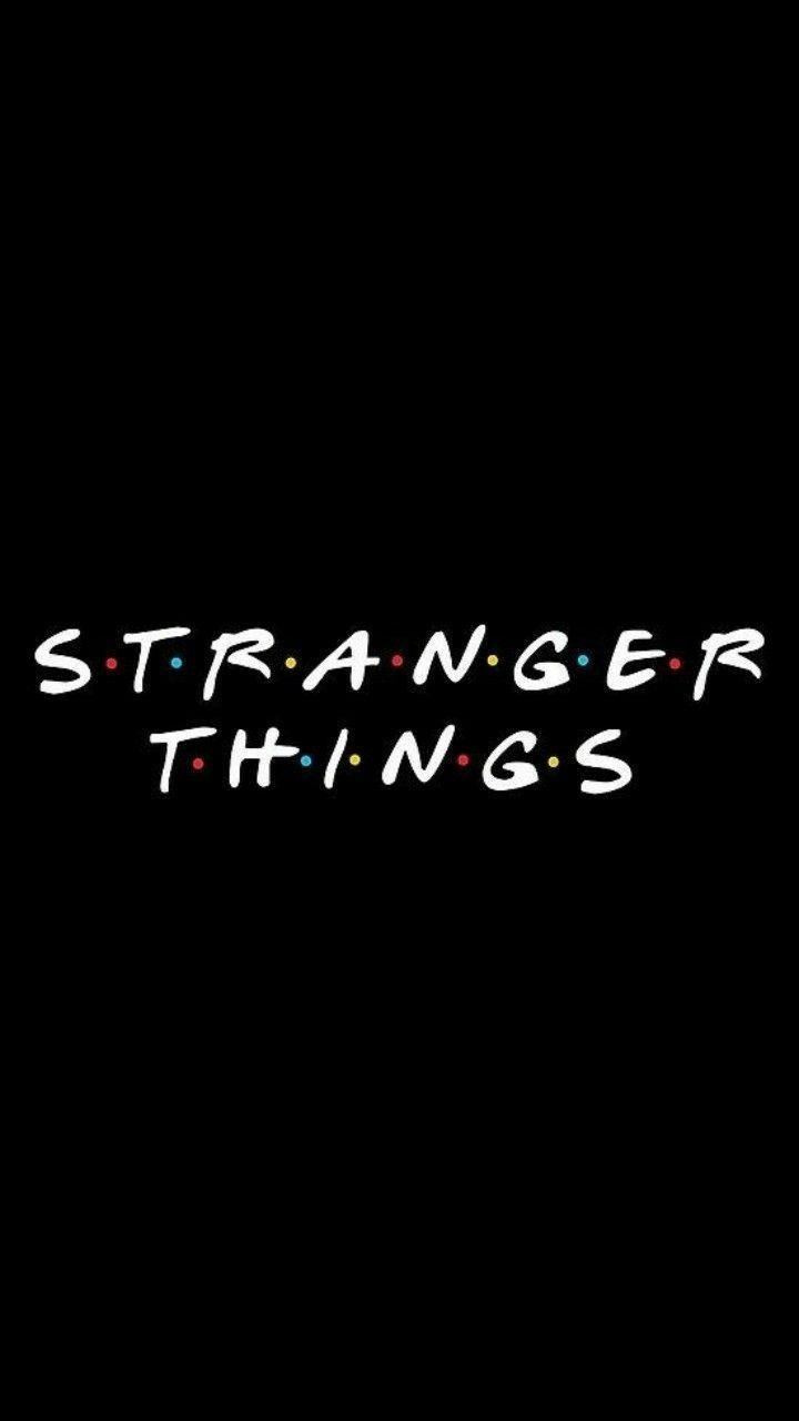 Stranger things. Stranger