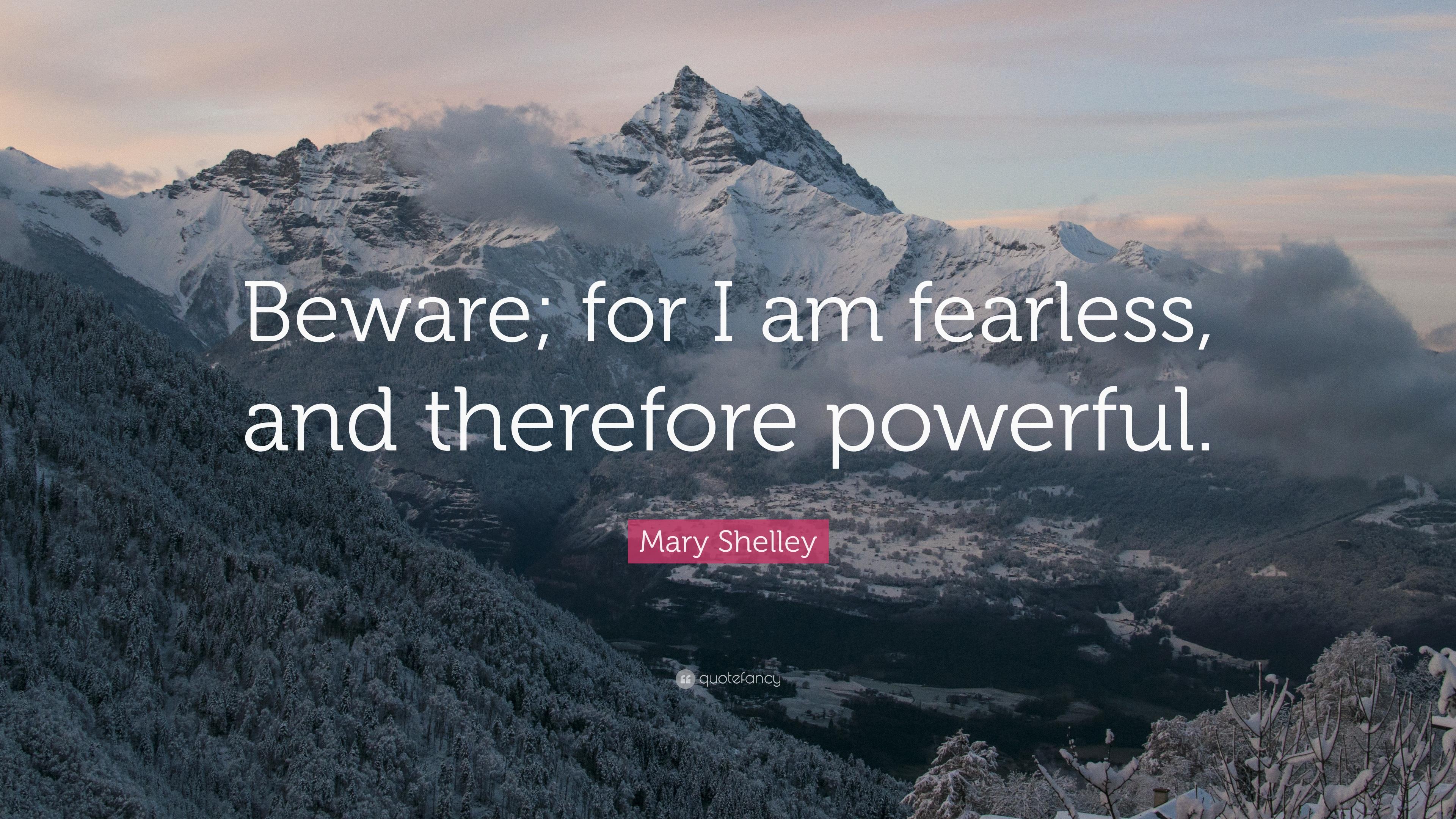 Mary Shelley Quote: “Beware; for I am fearless
