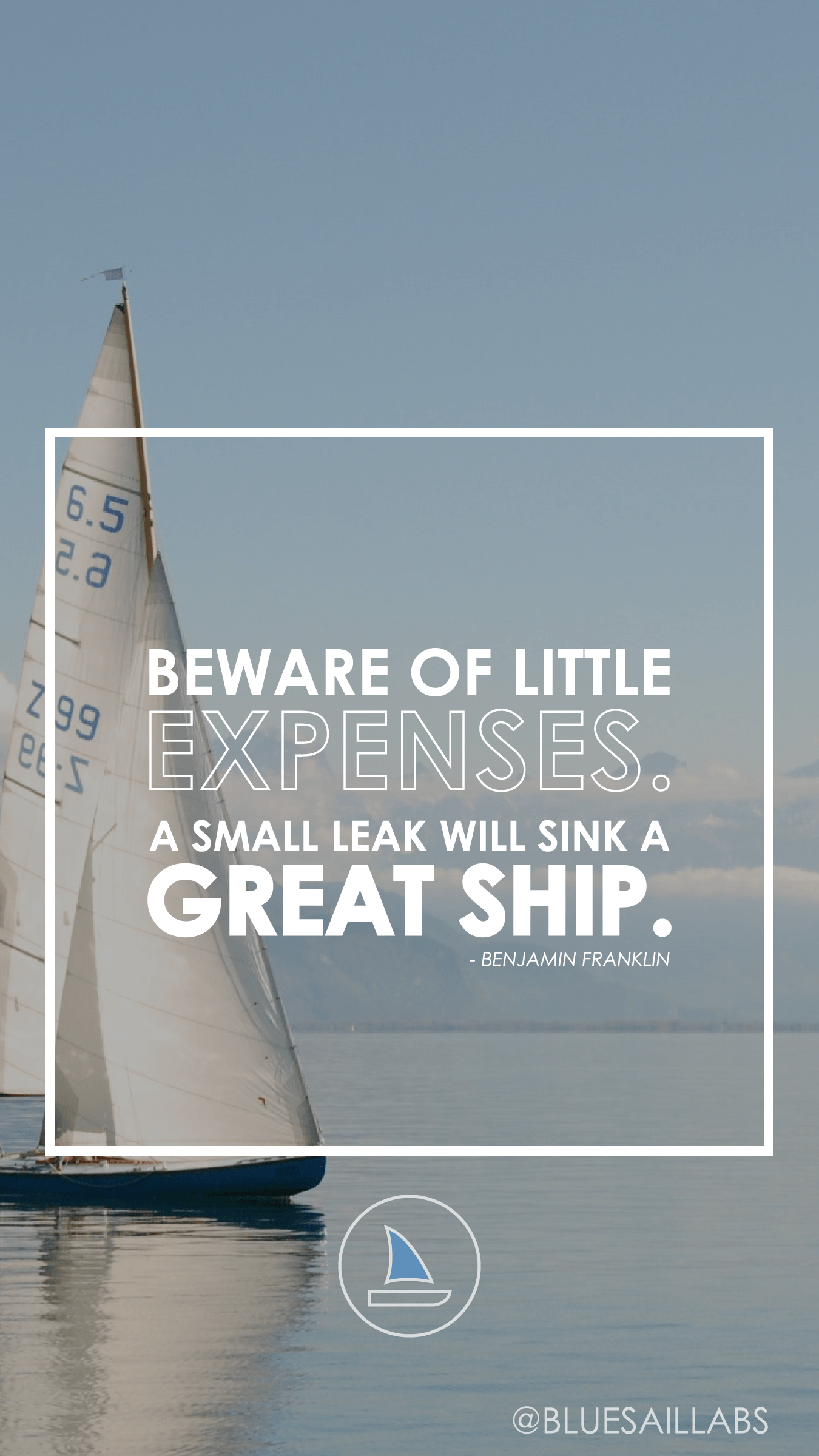Beware of little expenses. A small leak will sink a great