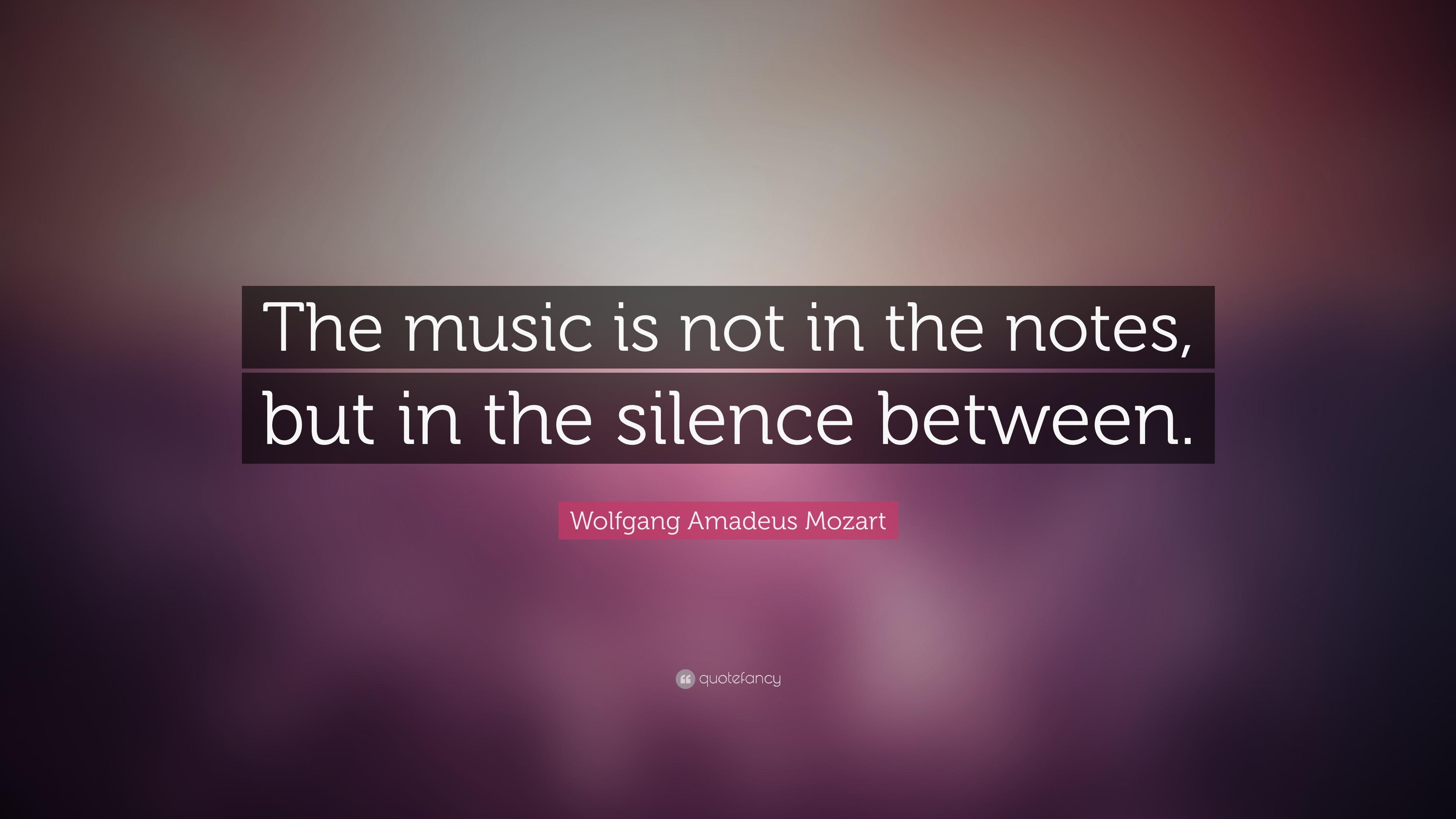 Wolfgang Amadeus Mozart Quote: “The music is not in
