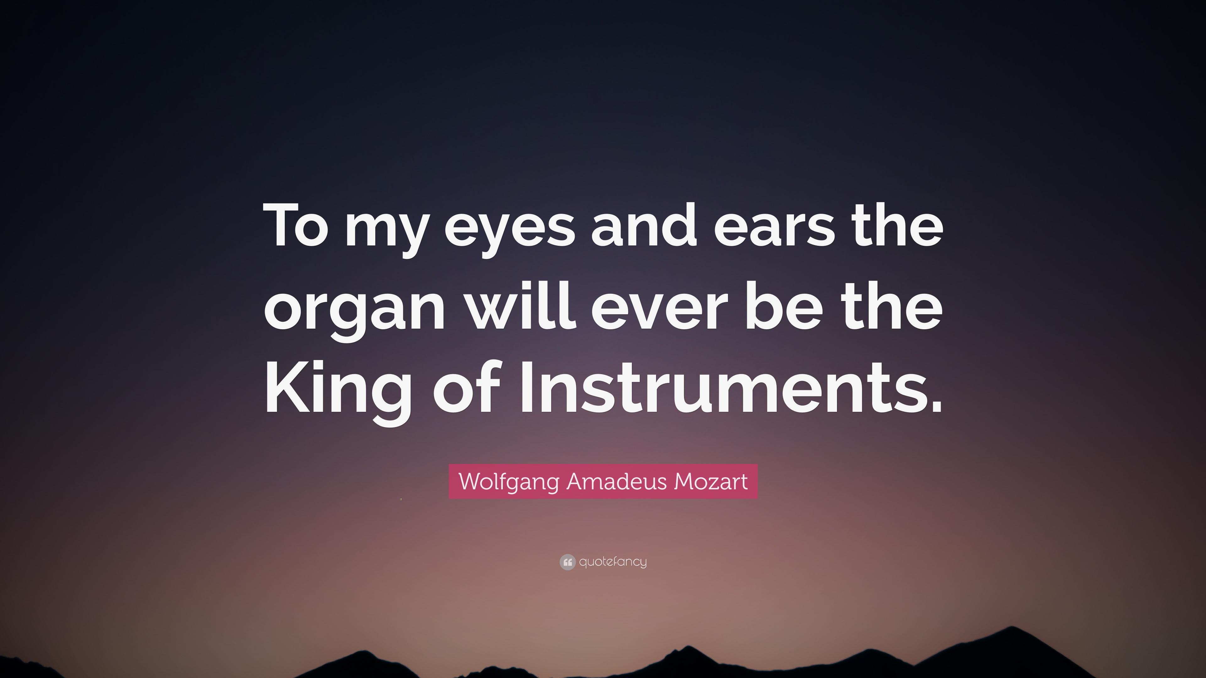 Wolfgang Amadeus Mozart Quote: “To my eyes and ears