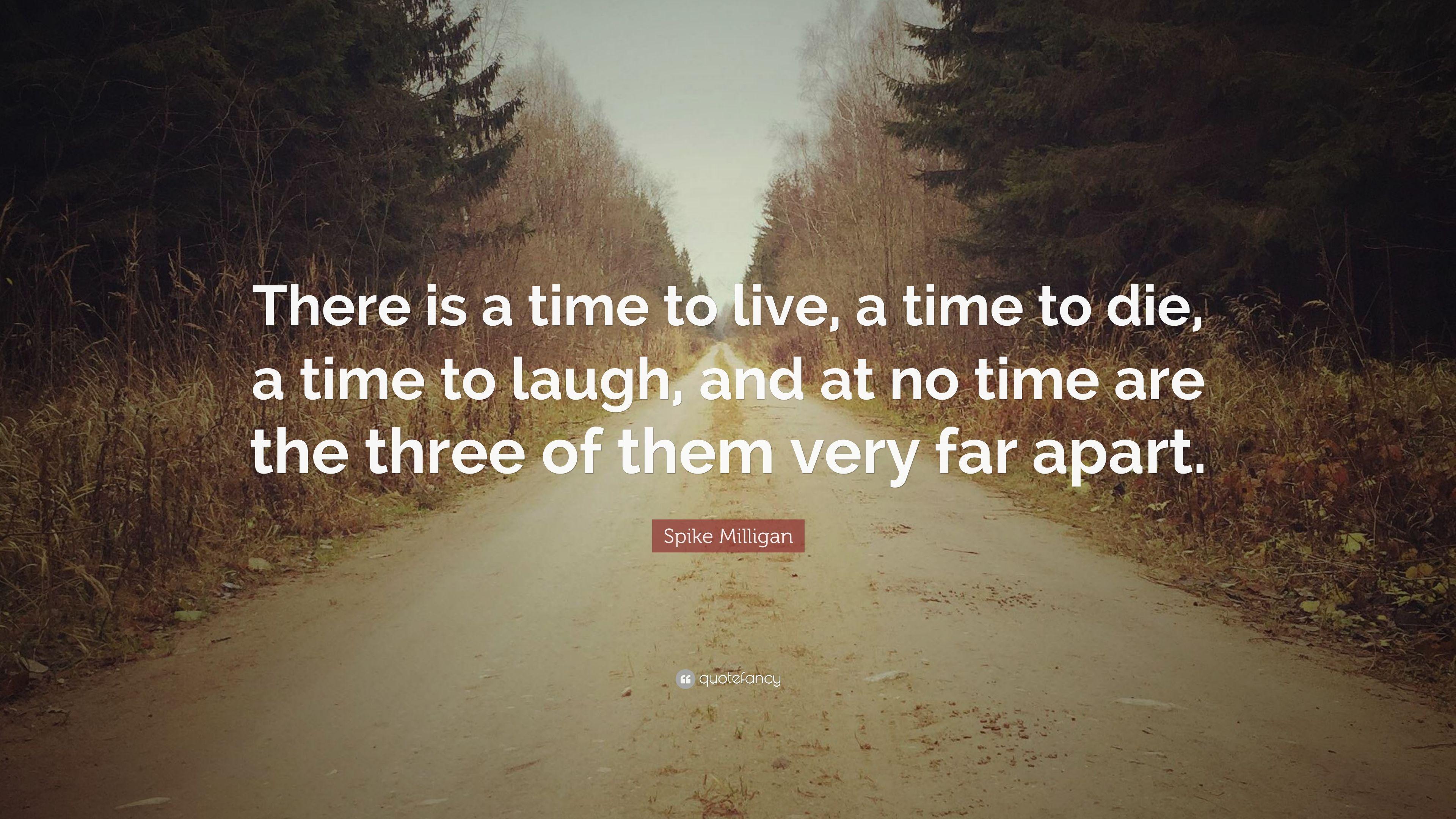 Spike Milligan Quote: “There is a time to live, a time to