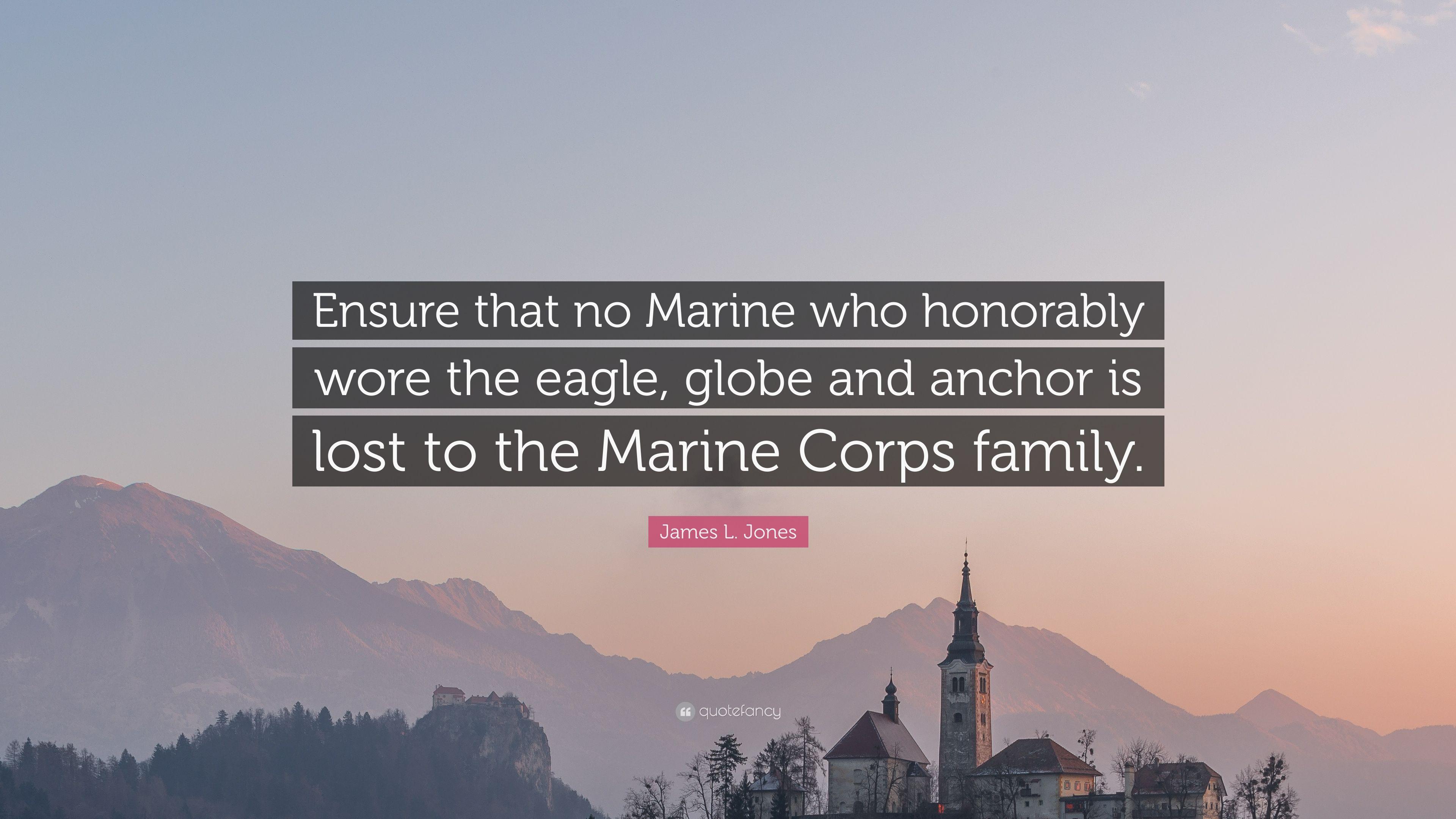 James L. Jones Quote: “Ensure that no Marine who honorably