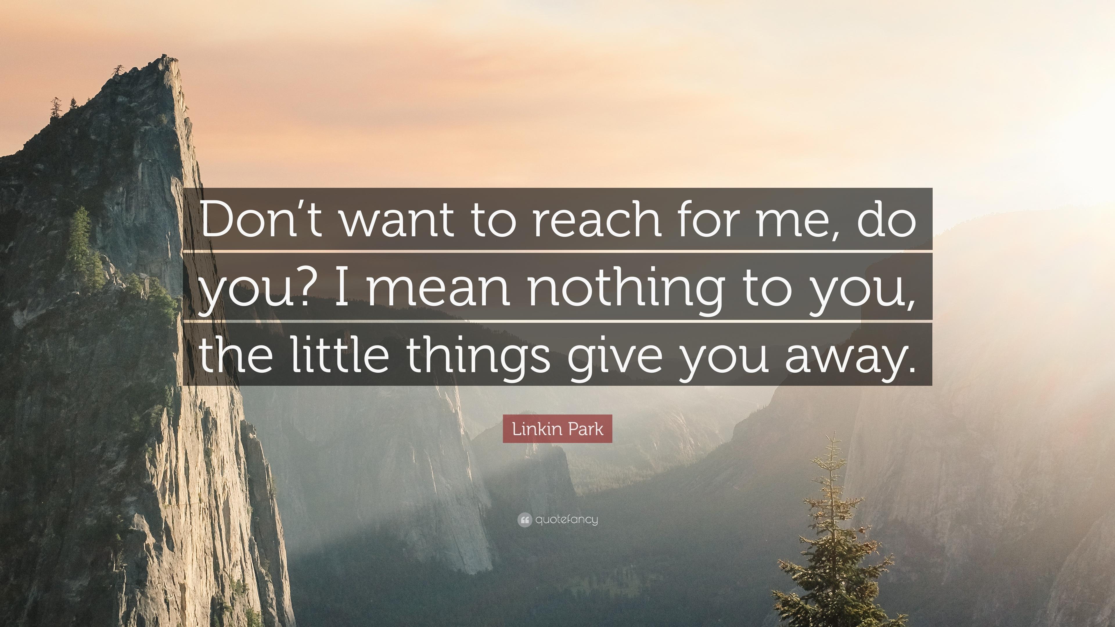 Linkin Park Quote: “Don't want to reach for me, do you? I