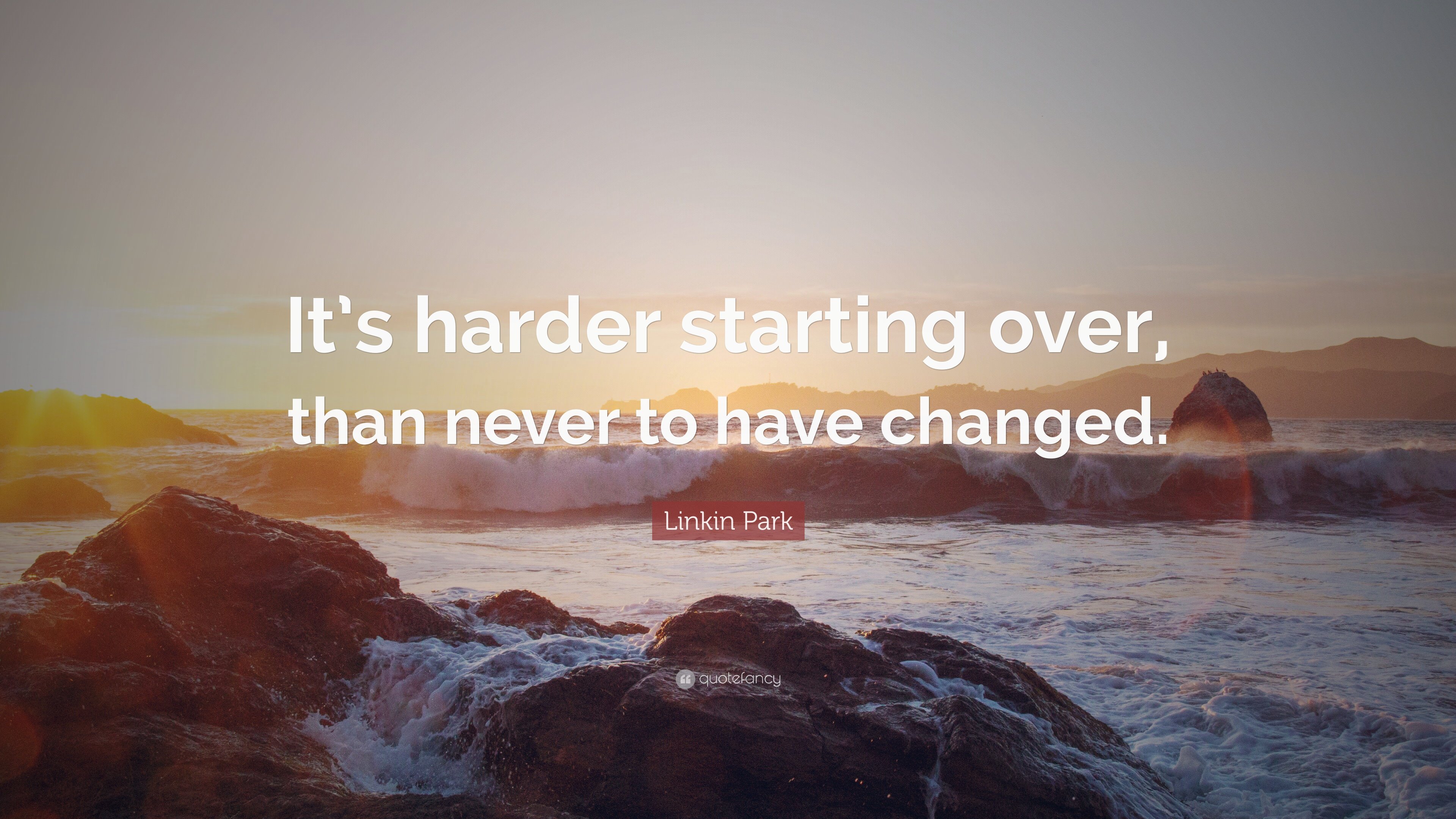 Linkin Park Quote: “It's harder starting over, than never to