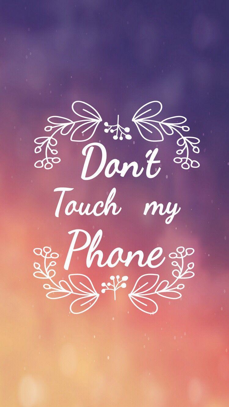 Don't Touch My Phone Because It's My Phone Touch My