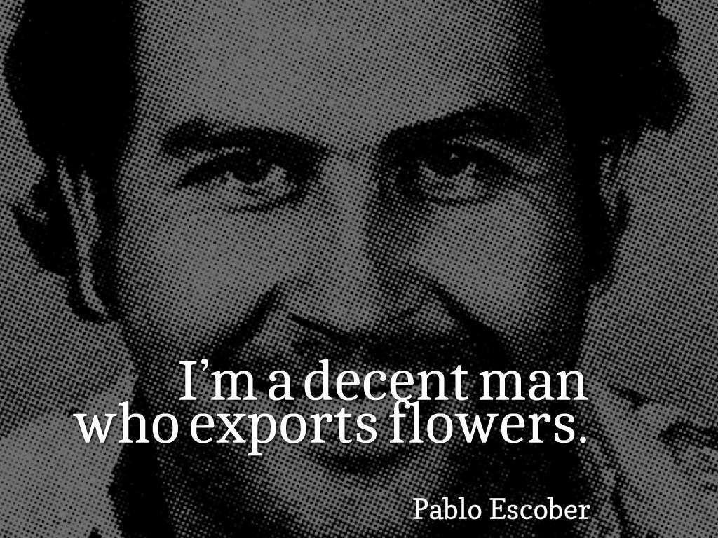 Pablo Escobar Quotes. Pablo Escobar Quotes. Pablo escobar