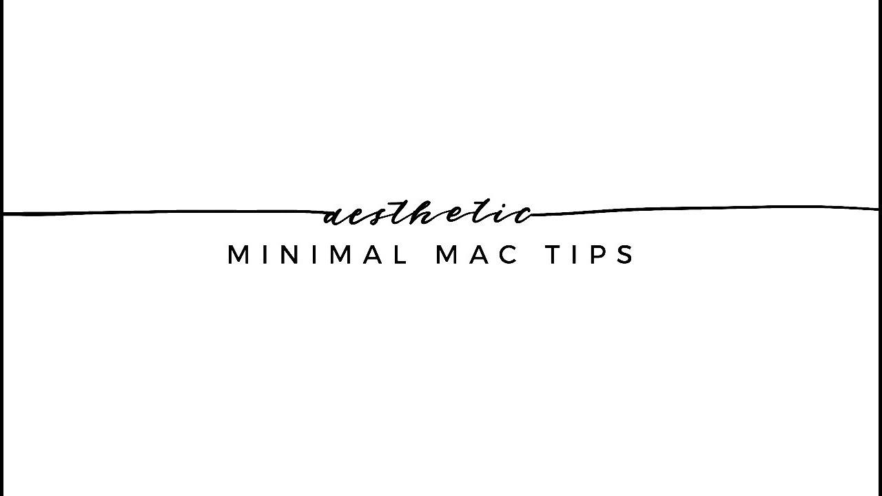 Aesthetic Minimal Mac Tips!