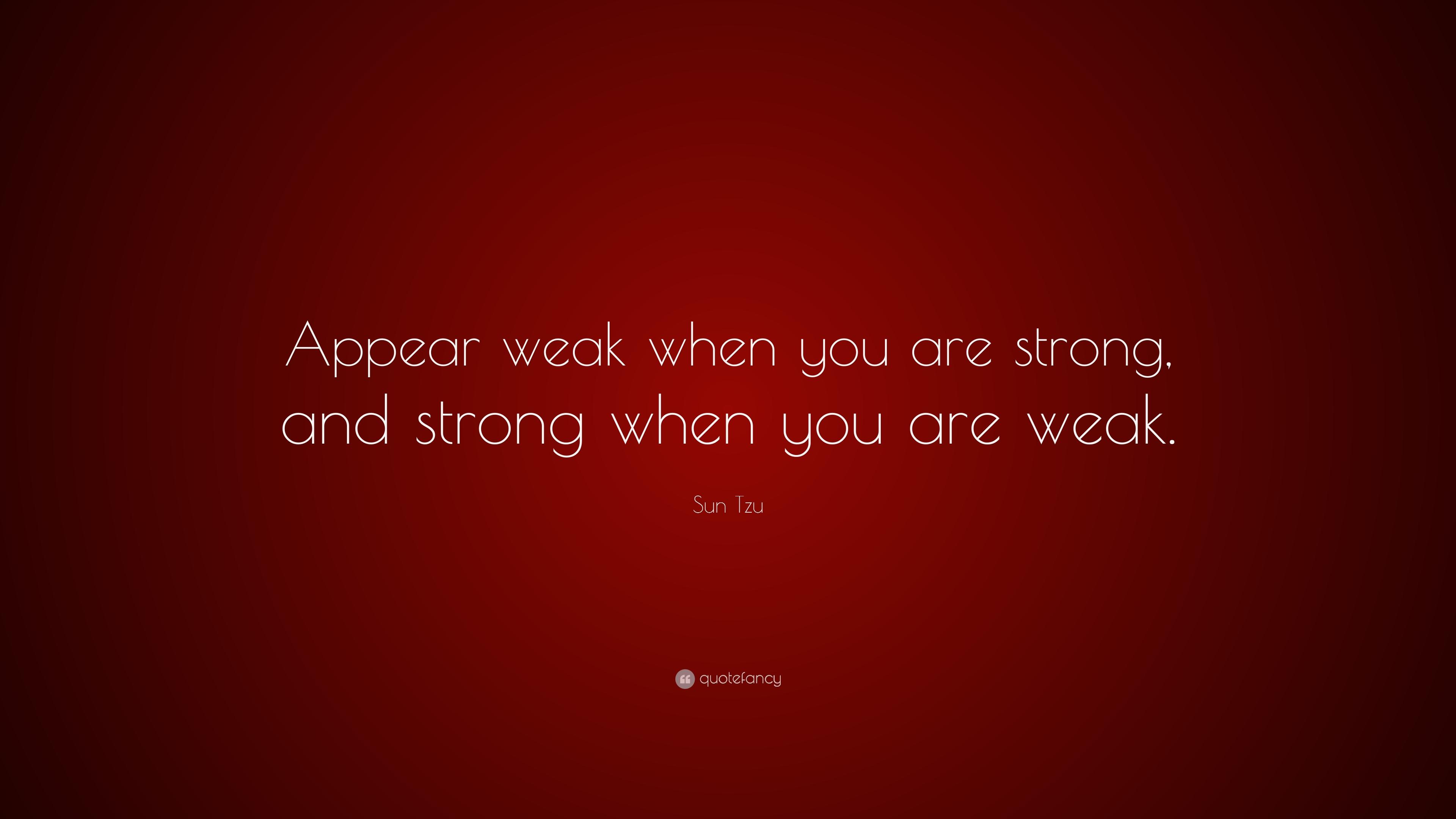 Sun Tzu Quote: “Appear weak when you are strong, and strong