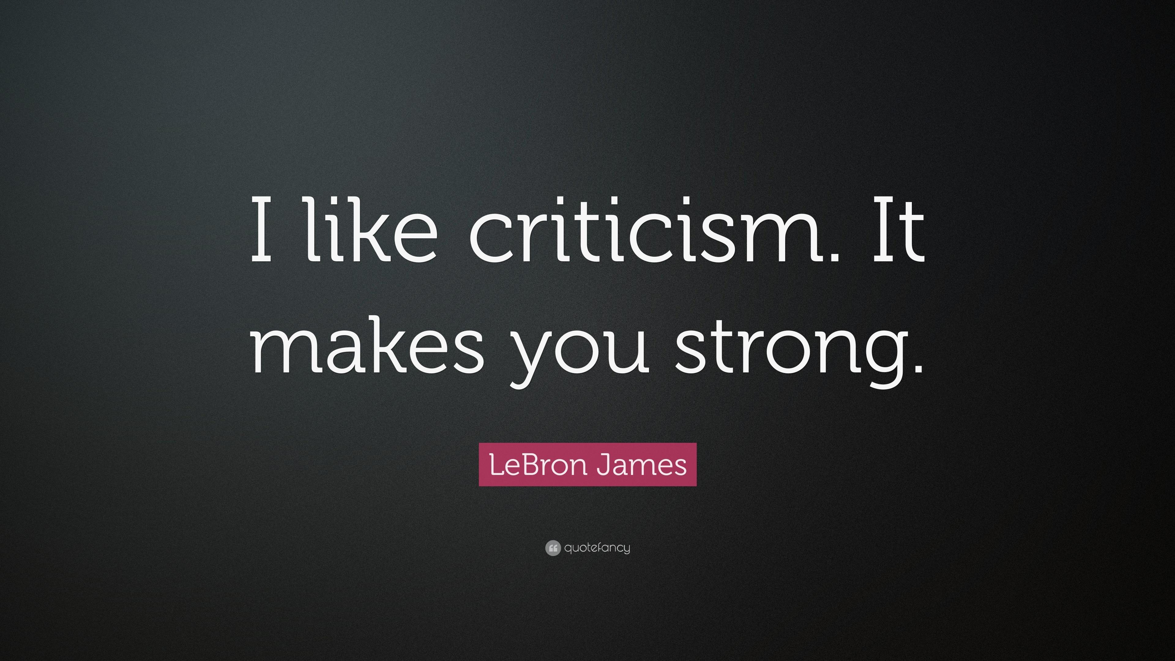 LeBron James Quote: “I like criticism. It makes you strong